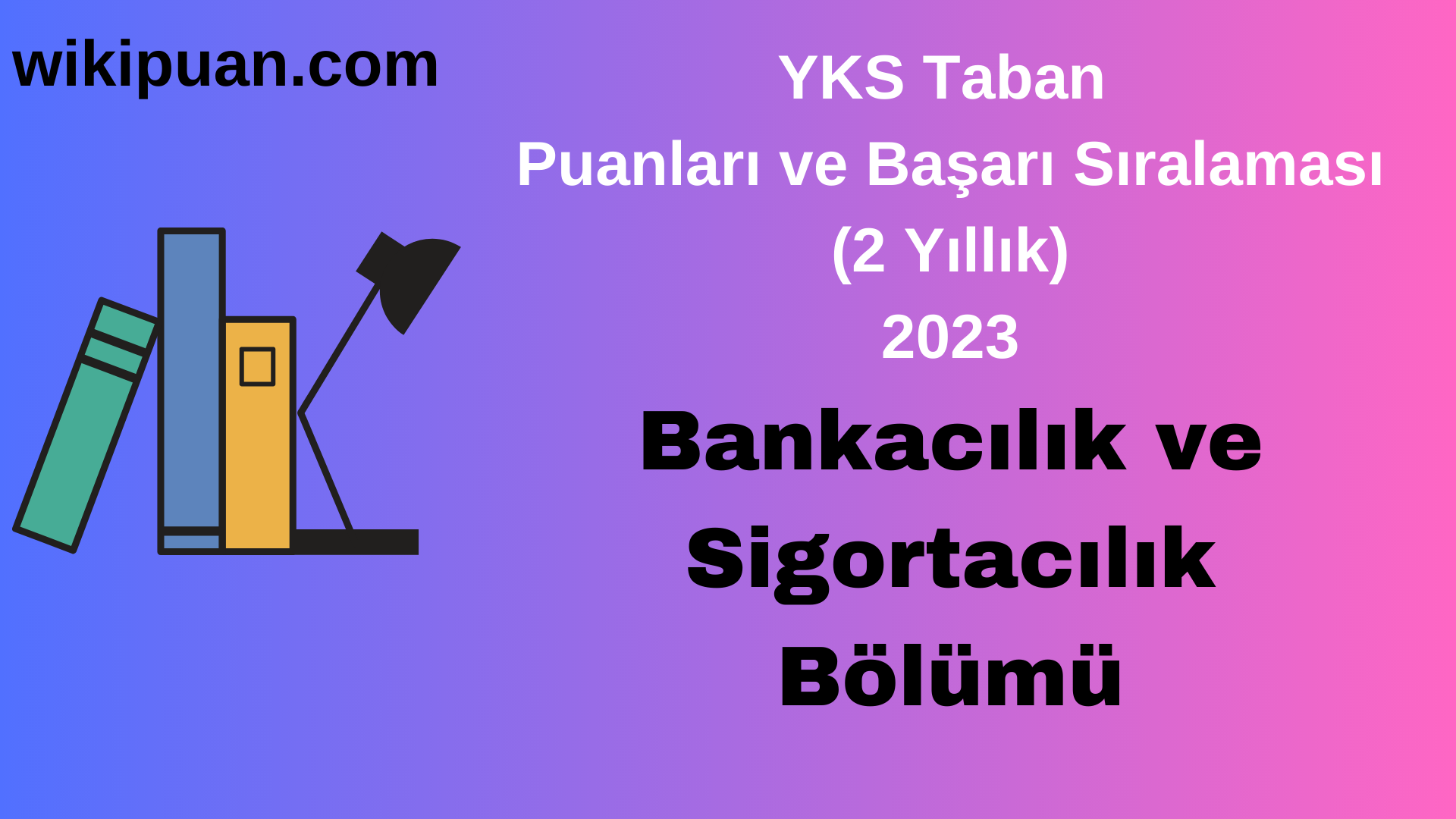 Bankacılık ve Sigortacılık Bölümü 2023 Taban Puan & Taban Başarı Sırası