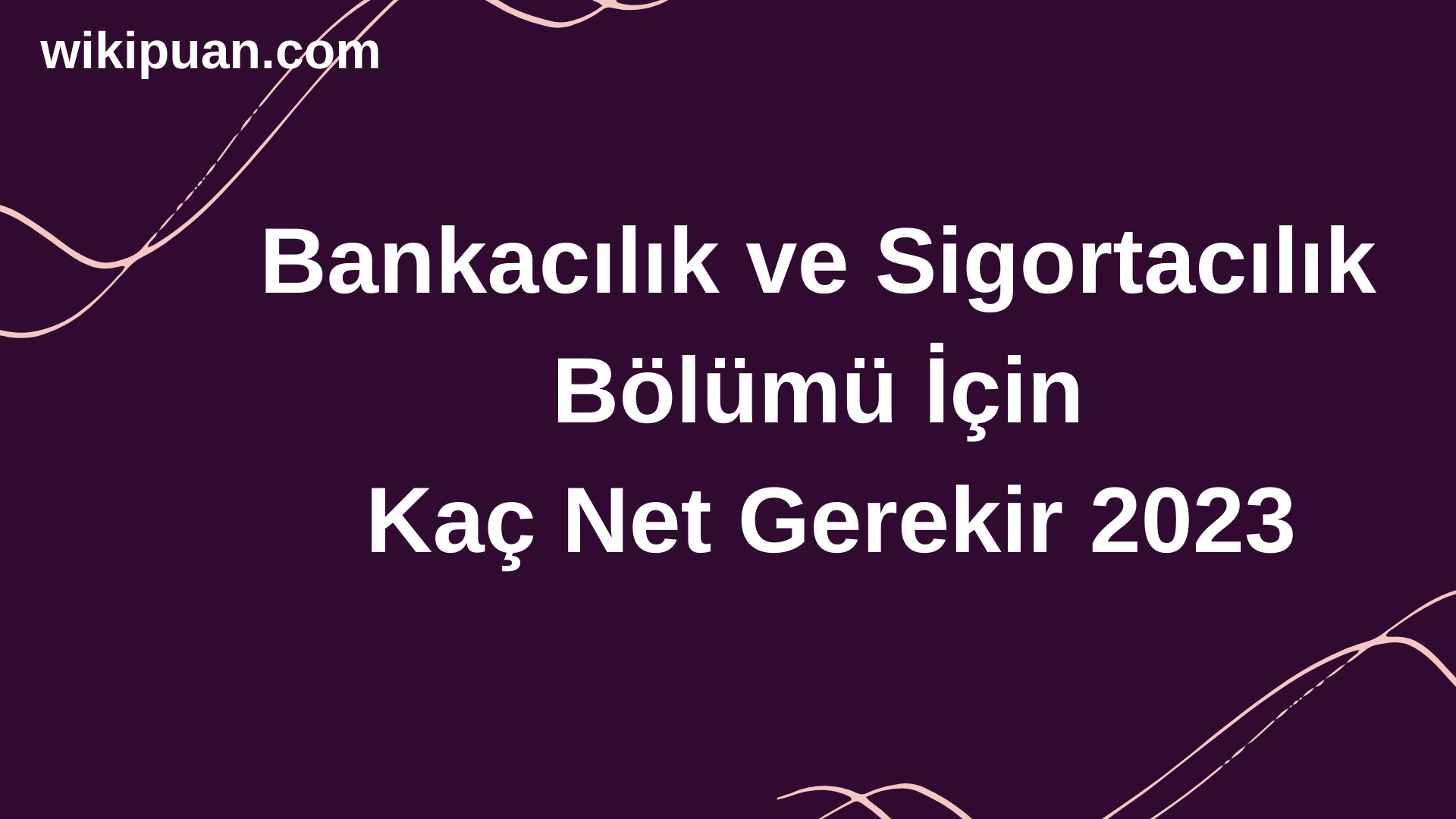 Bankacılık ve Sigortacılık Bölümü İçin Kaç Net Gerekir 2023