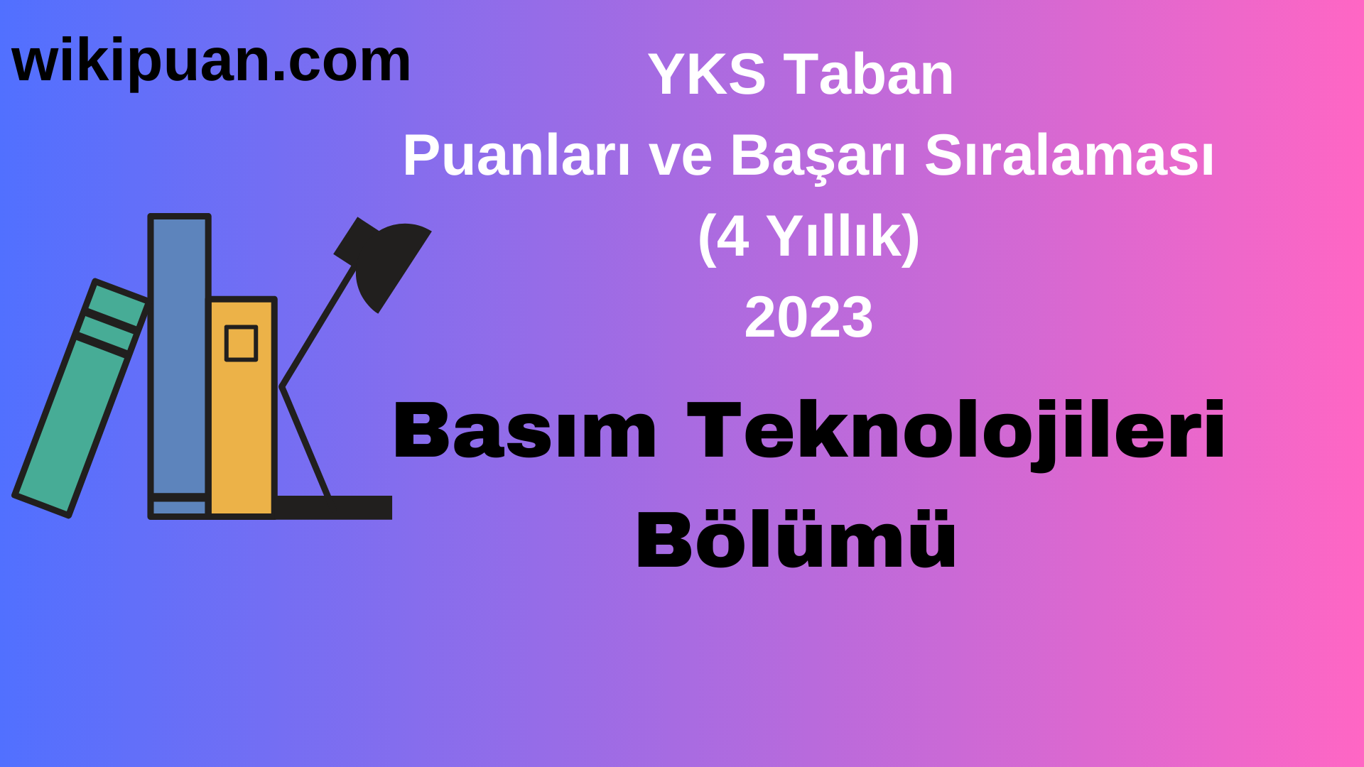 Basım Teknolojileri Bölümü 2023 Taban Puan & Taban Başarı Sırası