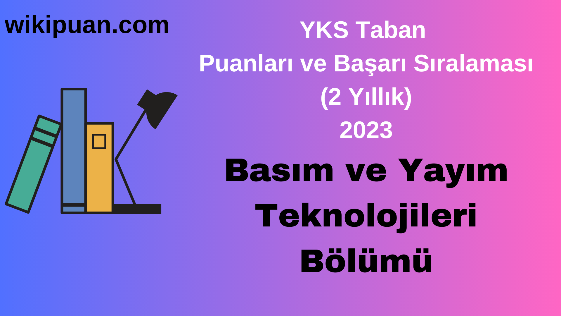 Basım ve Yayım Teknolojileri Bölümü 2023 Taban Puan & Taban Başarı Sırası