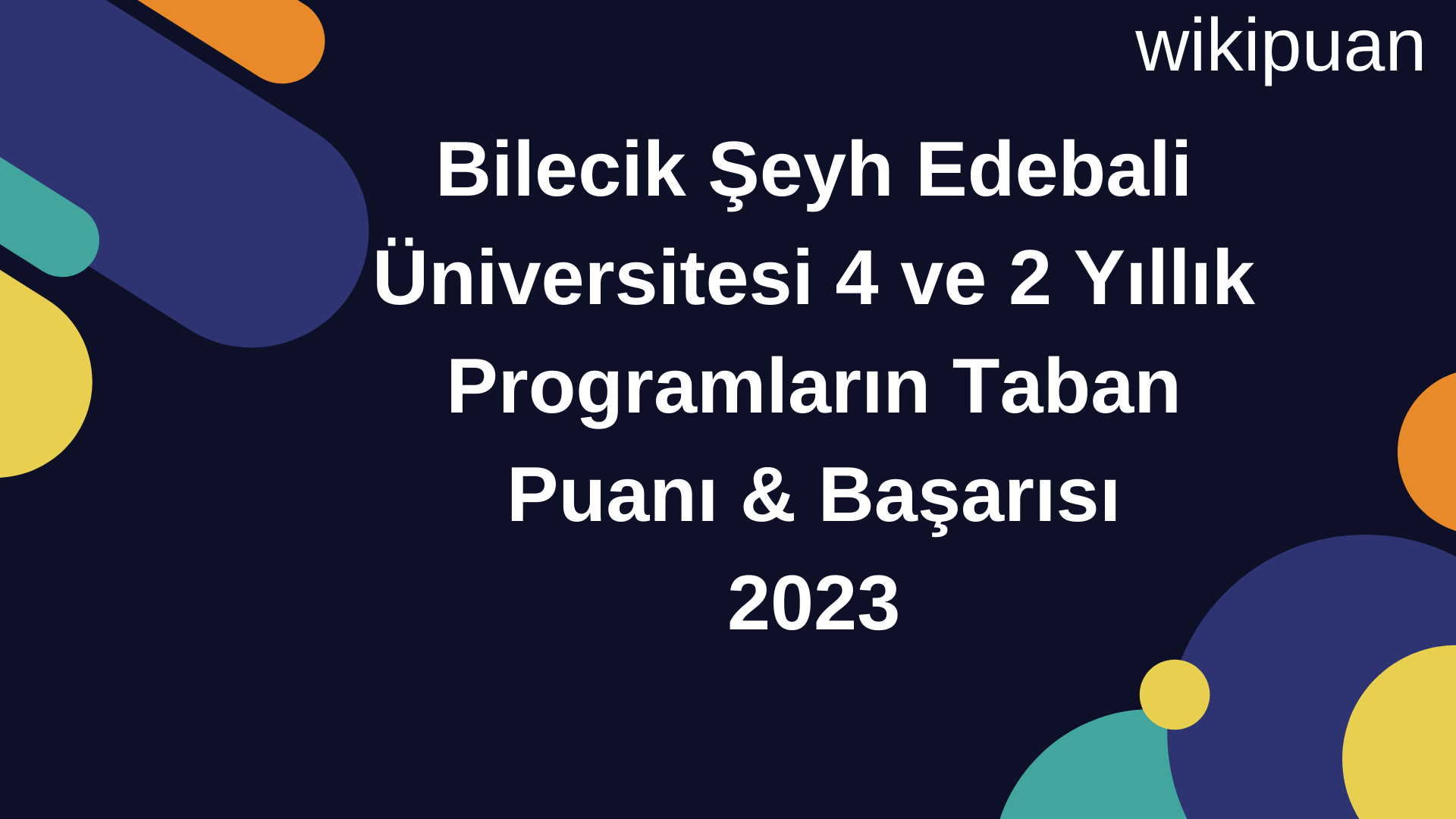 Bilecik Şeyh Edebali Üniversitesi 4 ve 2 Yıllık Programların Taban Puanı & Taban Başarı Sırası 2023