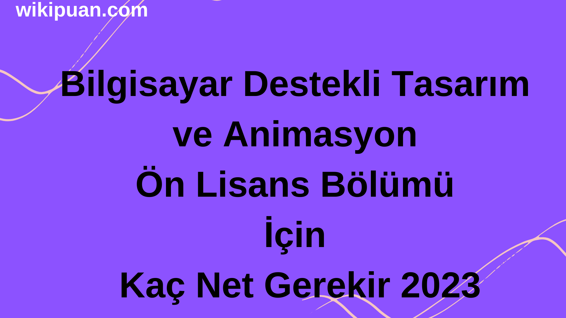 Bilgisayar Destekli Tasarım ve Animasyon Ön Lisans Bölümü İçin Kaç Net Gerekir 2023