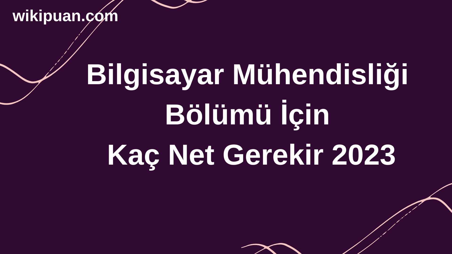Bilgisayar Mühendisliği Bölümü İçin Kaç Net Gerekir 2023
