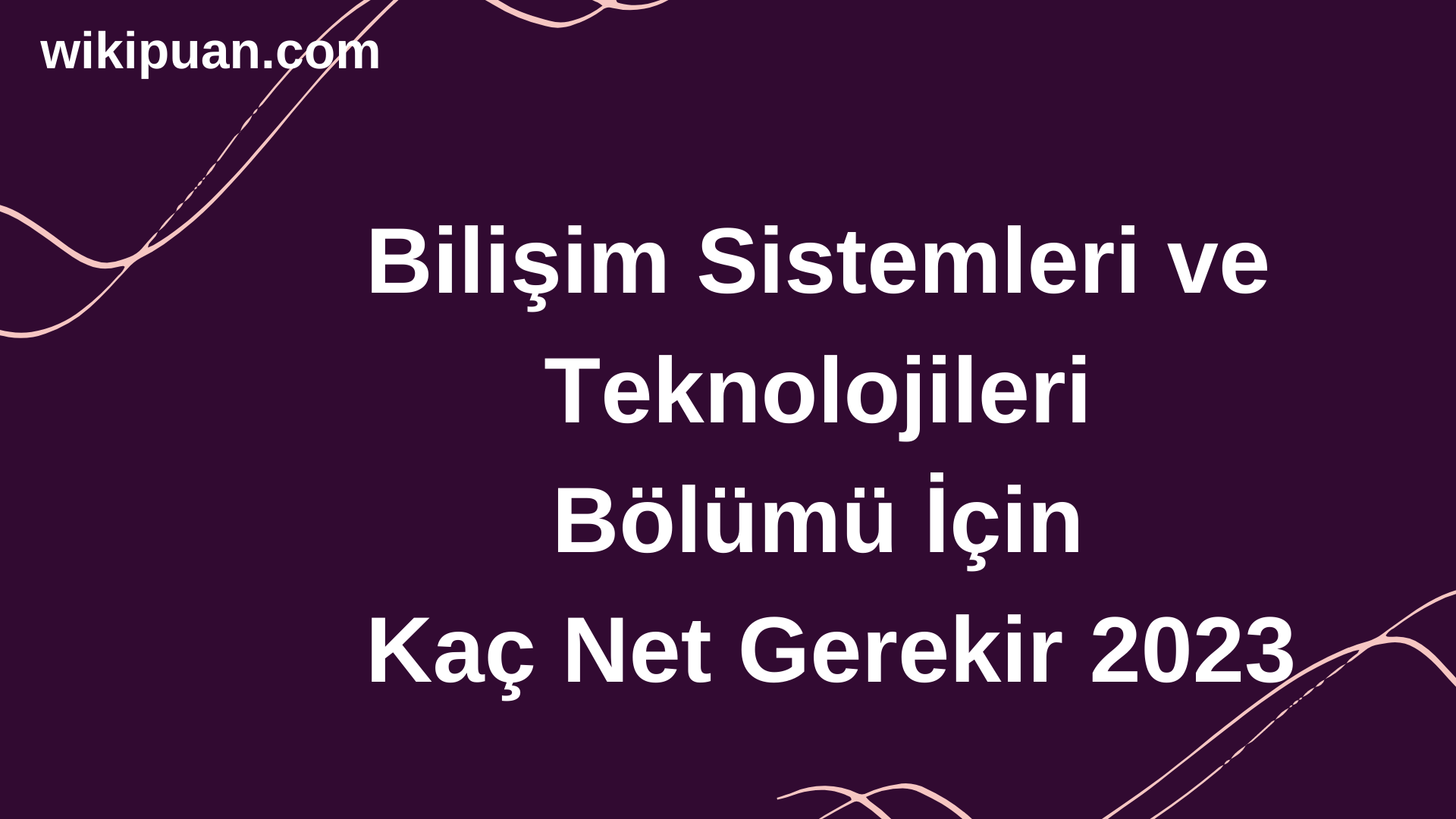 Bilişim Sistemleri ve Teknolojileri Bölümü İçin Kaç Net Gerekir 2023