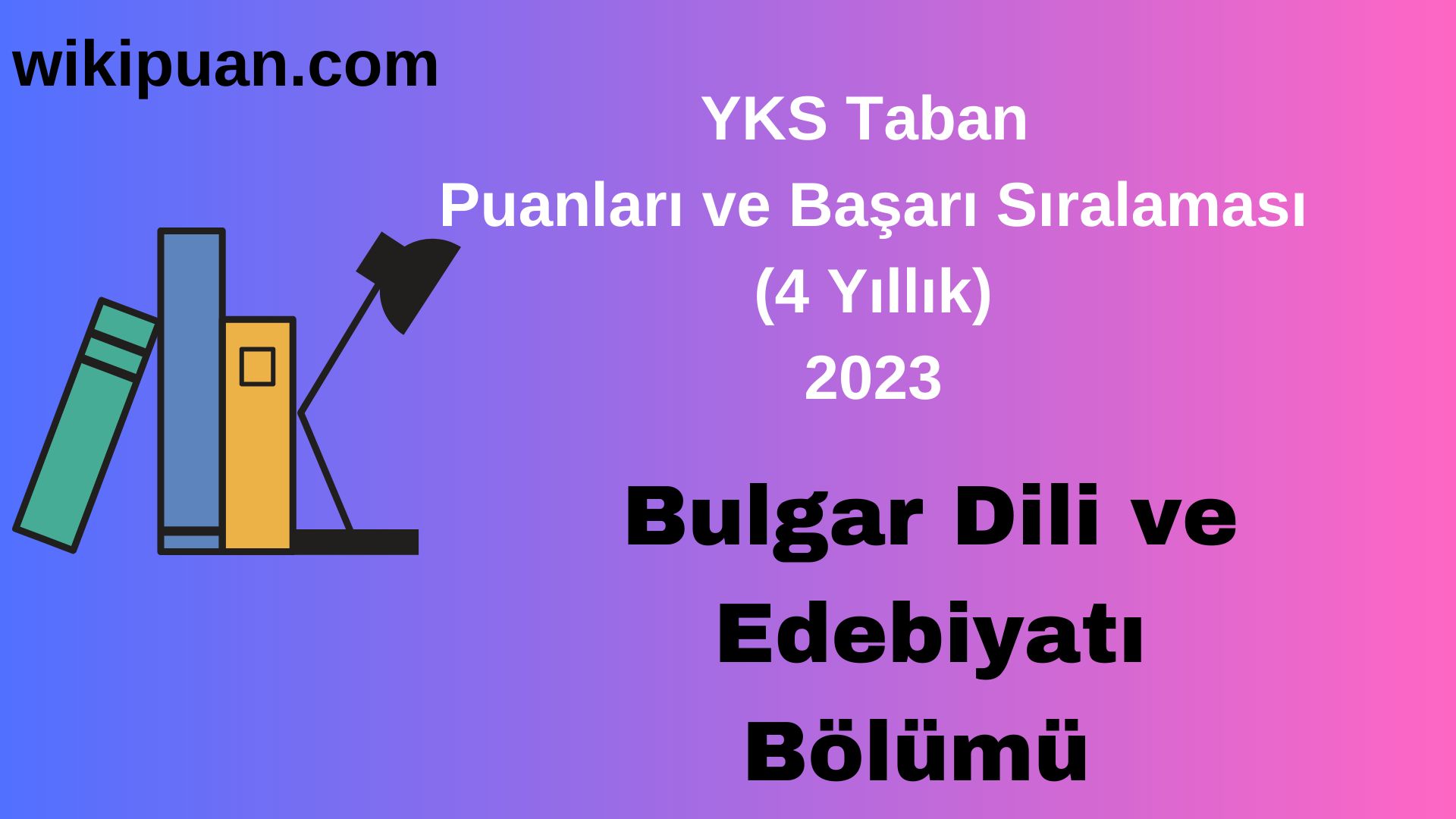 Bulgar Dili ve Edebiyatı Bölümü 2023 Taban Puan & Taban Başarı Sırası