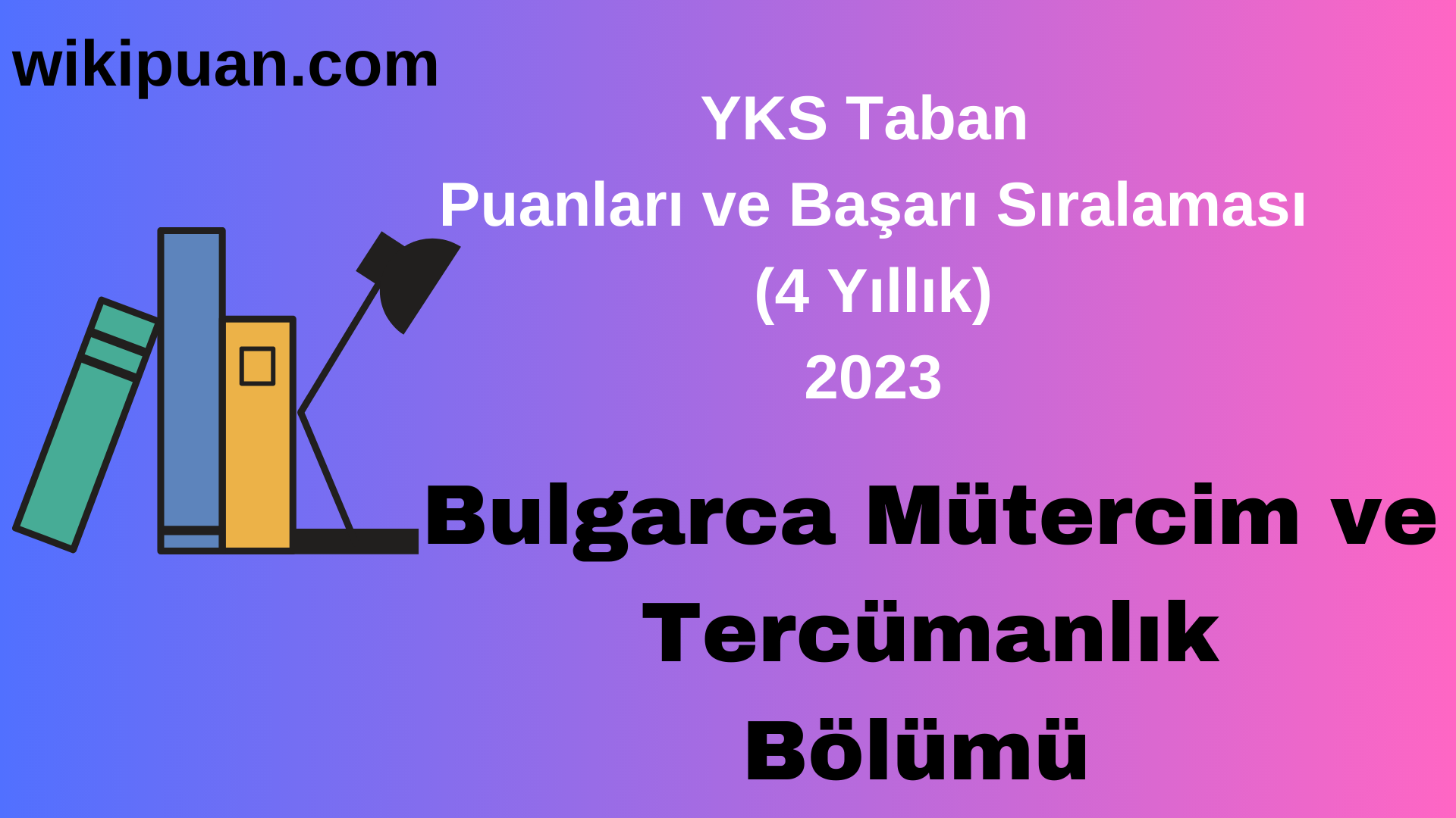 Bulgarca Mütercim ve Tercümanlık Bölümü 2023 Taban Puan & Taban Başarı Sırası