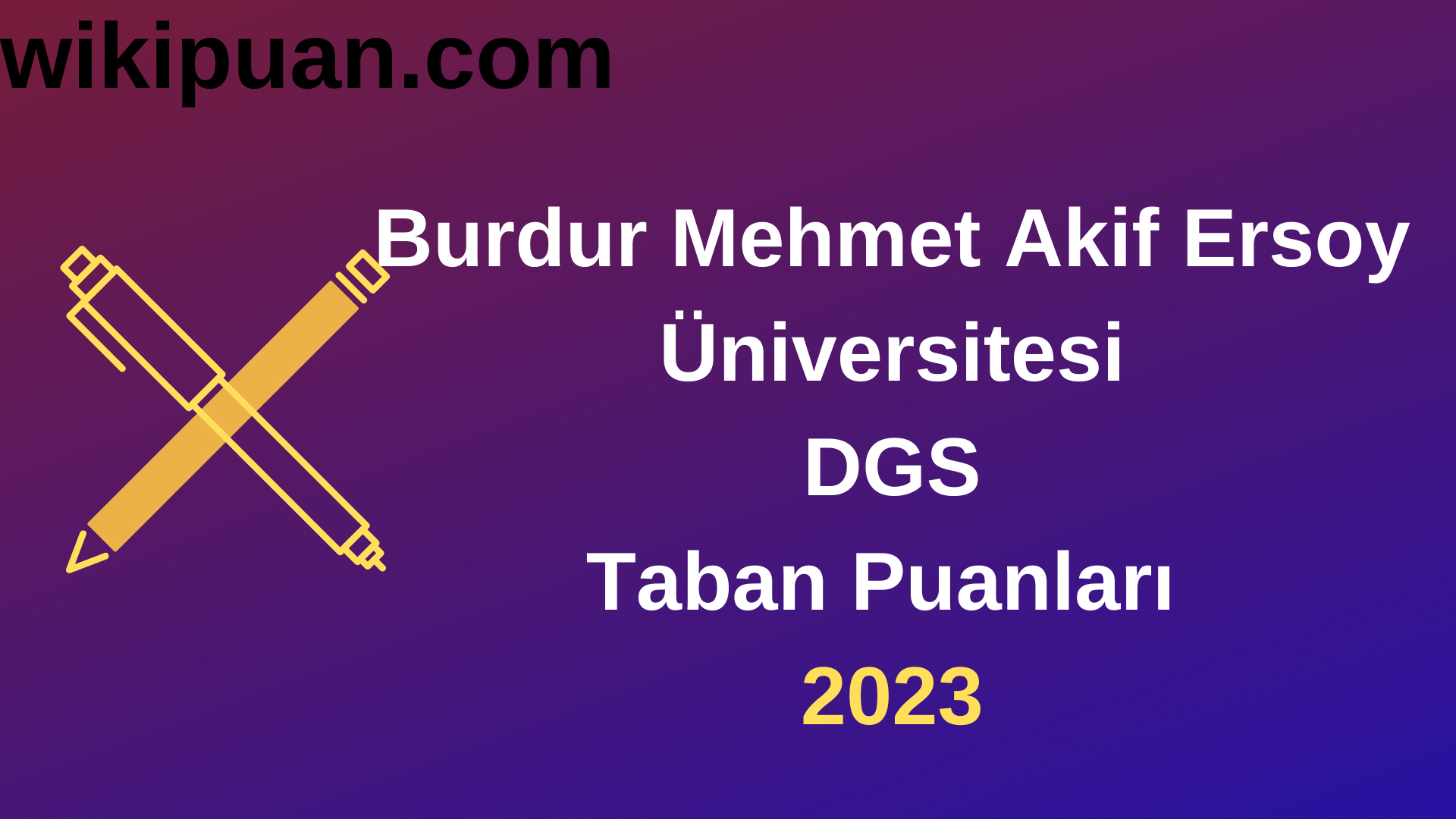 Burdur Mehmet Akif Ersoy Üniversitesi DGS 2023 Taban Puanları-Kontenjanları