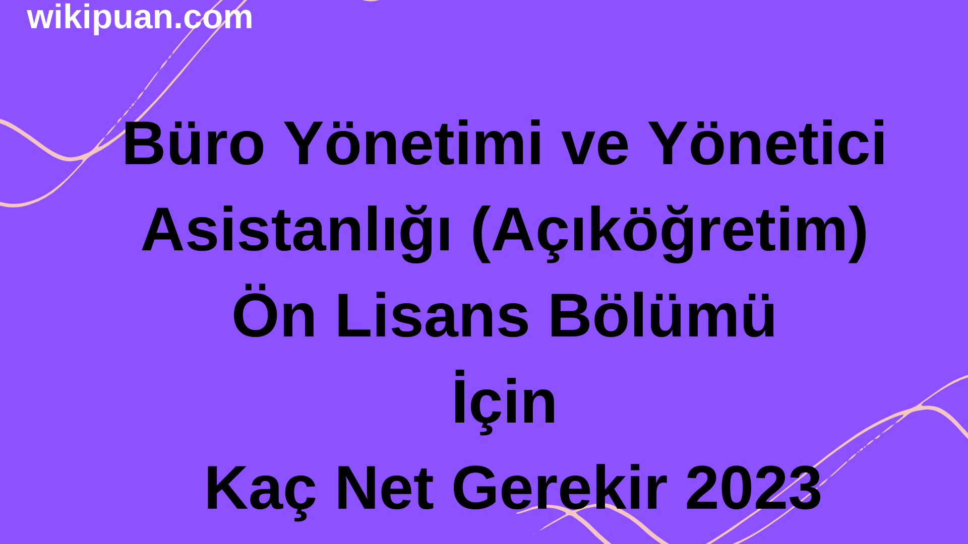 Büro Yönetimi ve Yönetici Asistanlığı (Açıköğretim) Ön Lisans Bölümü İçin Kaç Net Gerekir 2023