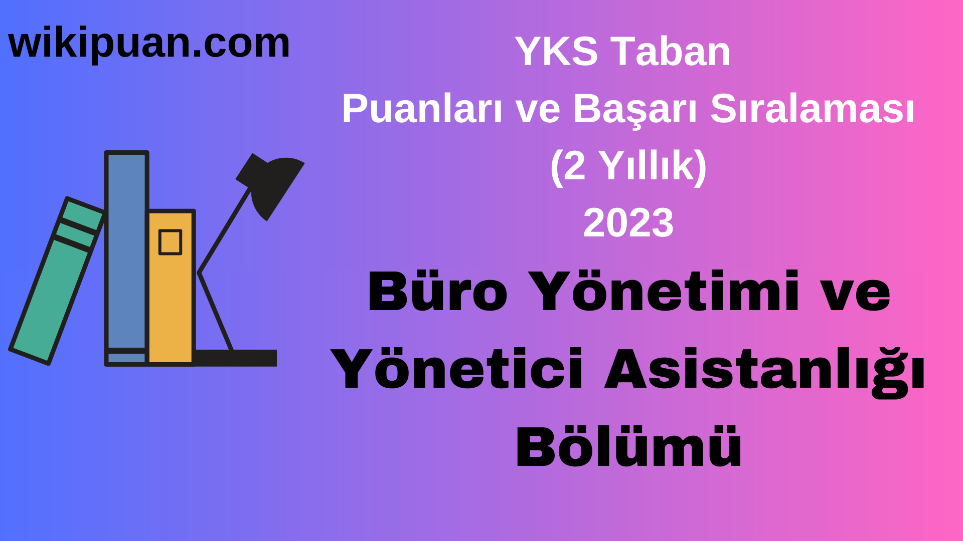 Büro Yönetimi ve Yönetici Asistanlığı Bölümü 2023 Taban Puan & Taban Başarı Sırası