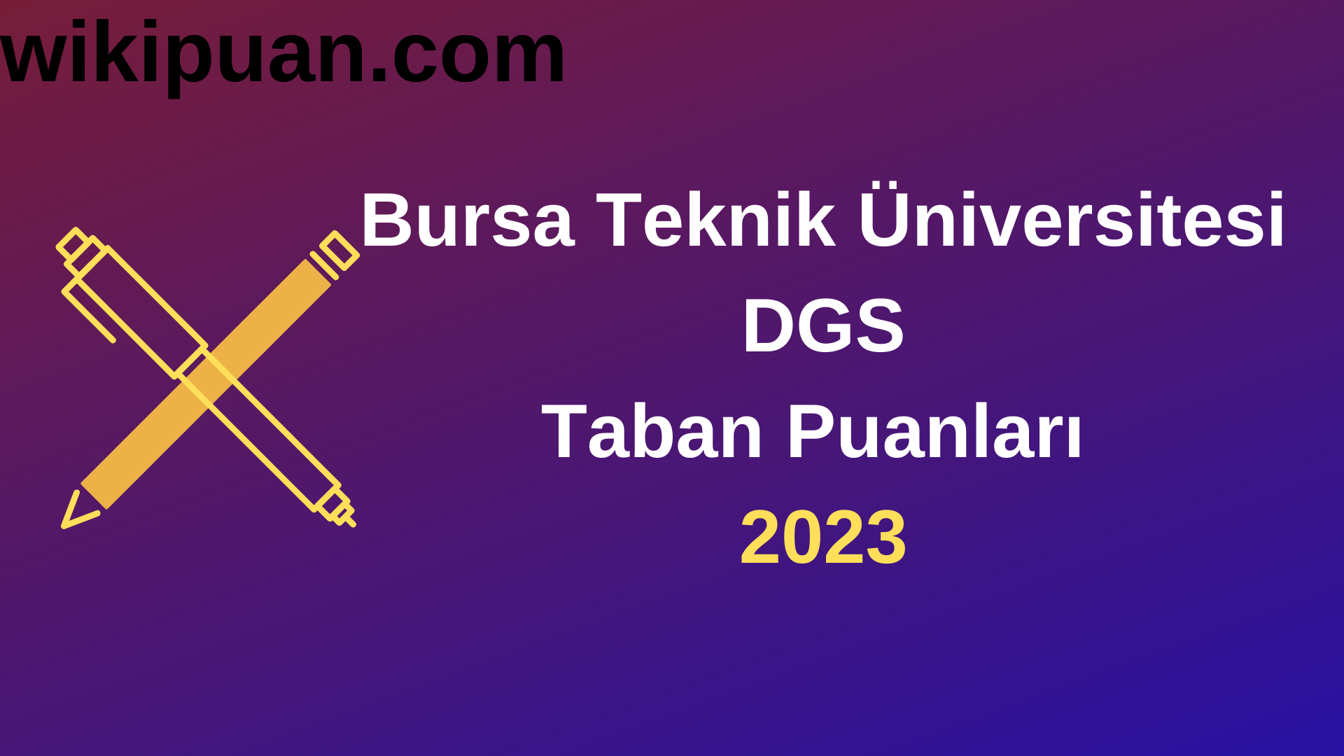 Bursa Teknik Üniversitesi DGS 2023 Taban Puanları-Kontenjanları