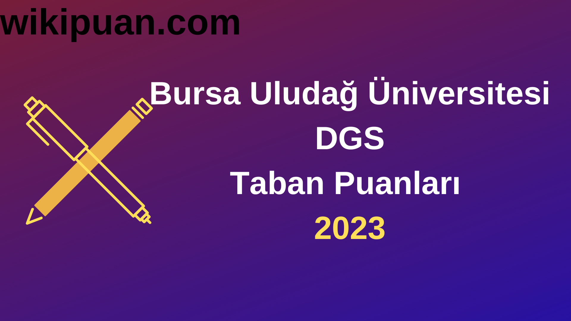 Bursa Uludağ Üniversitesi DGS 2023 Taban Puanları-Kontenjanları