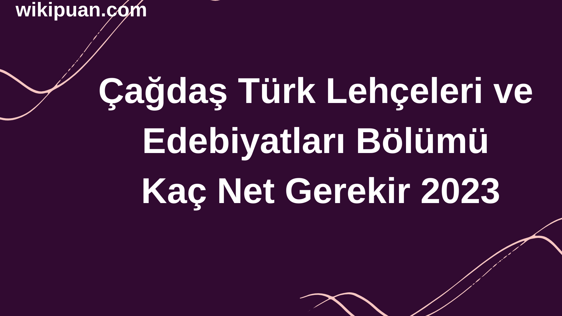Çağdaş Türk Lehçeleri ve Edebiyatları Bölümü İçin Kaç Net Gerekir 2023