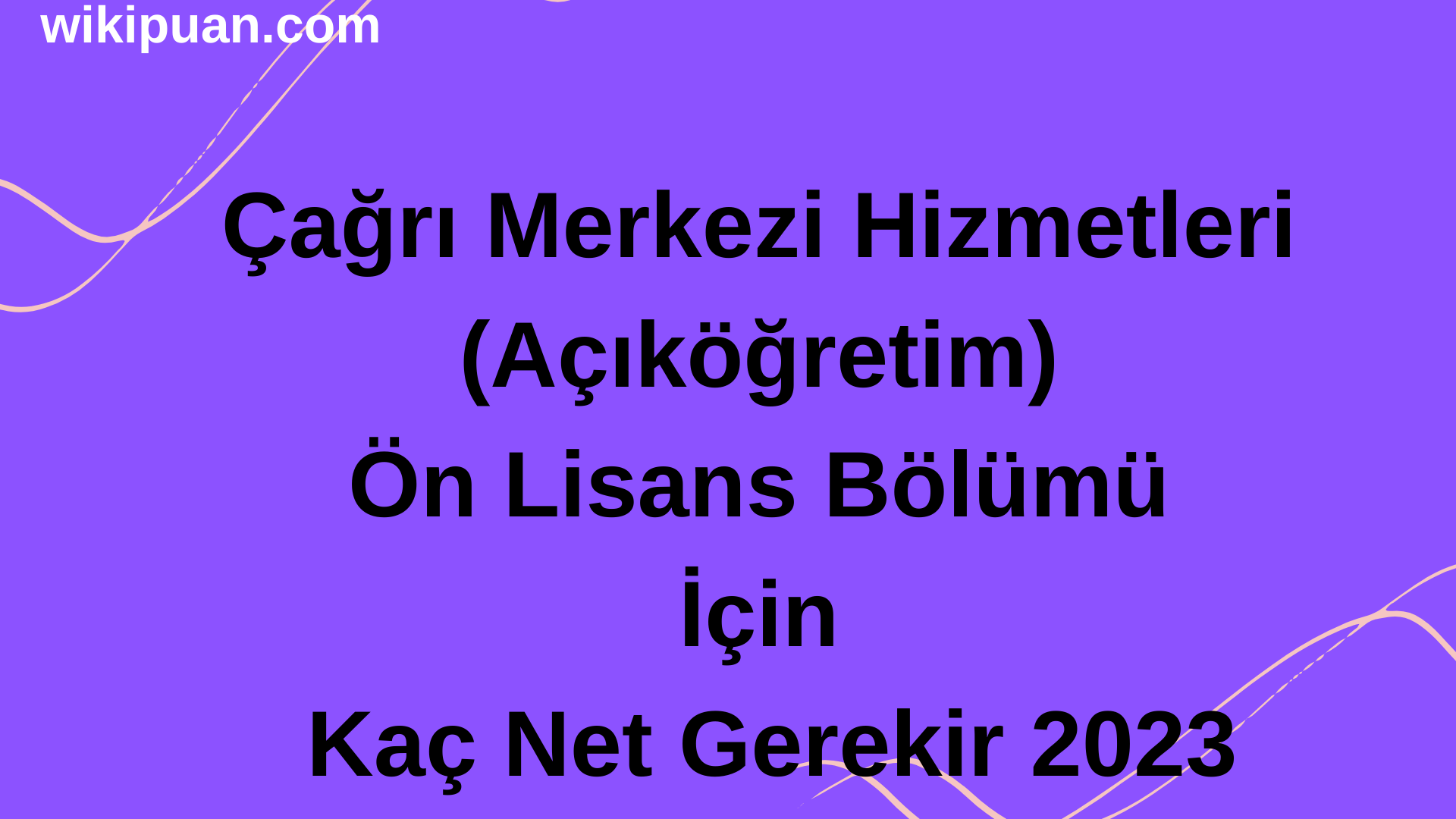 Çağrı Merkezi Hizmetleri (Açıköğretim) Ön Lisans Bölümü İçin Kaç Net Gerekir 2023