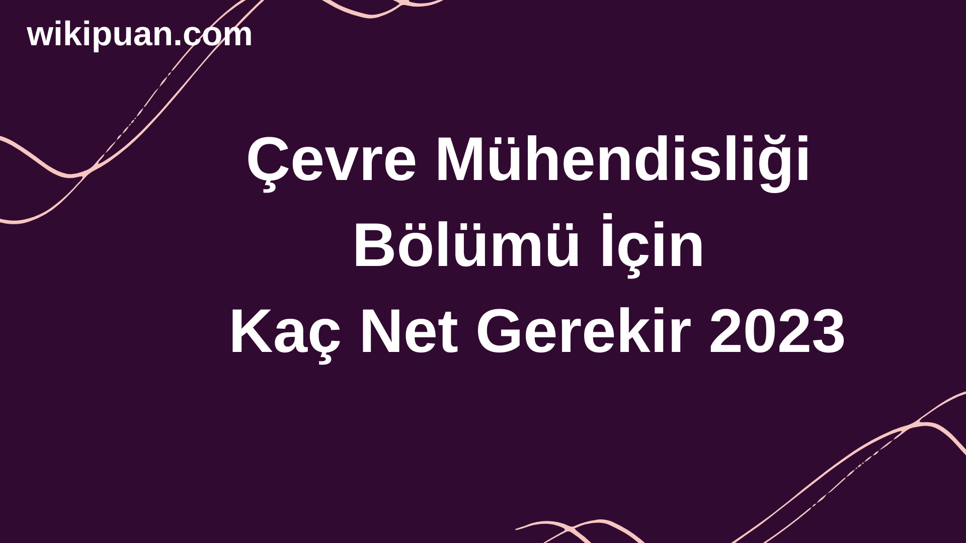 Çevre Mühendisliği Bölümü İçin Kaç Net Gerekir 2023