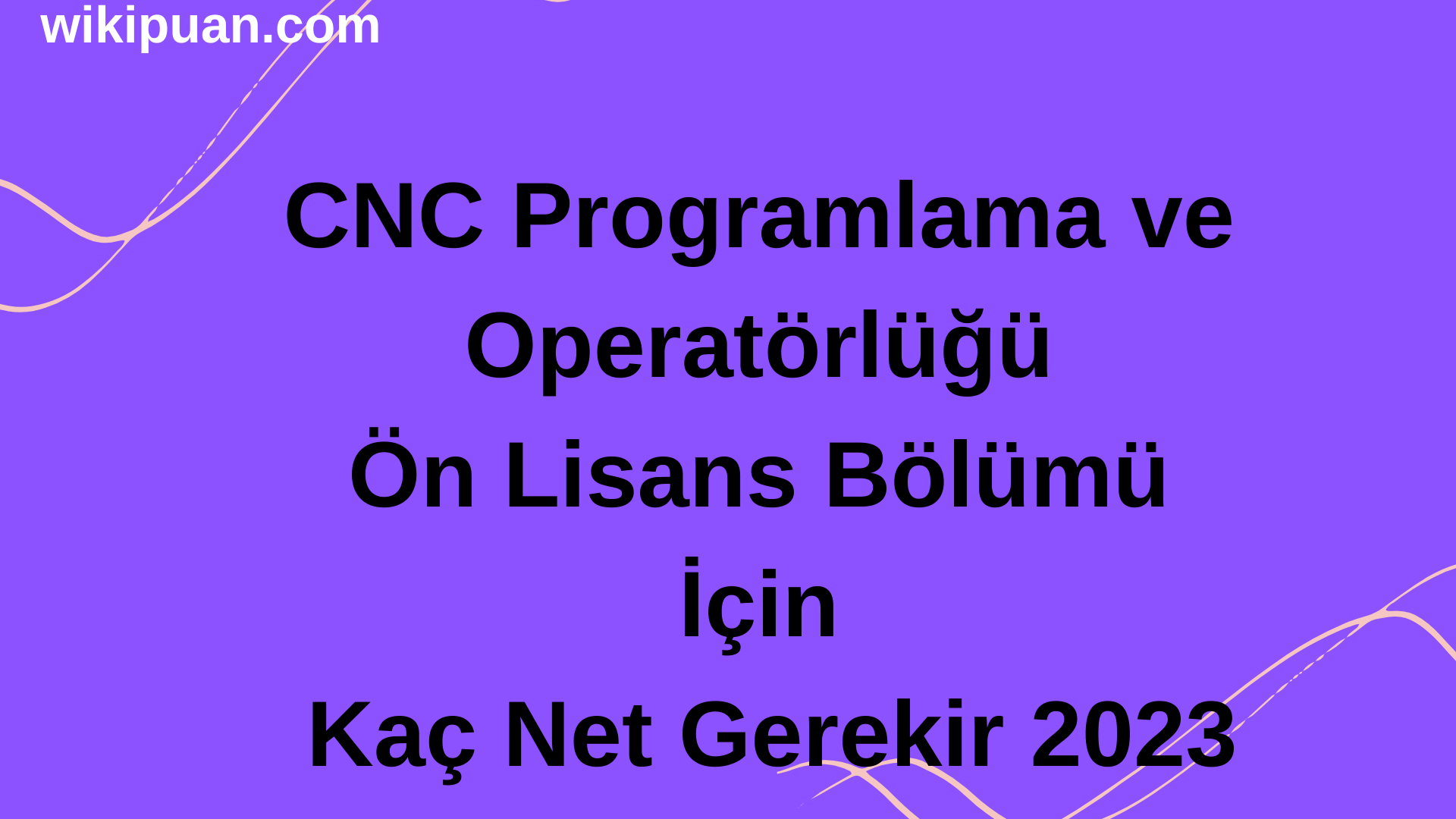 CNC Programlama ve Operatörlüğü Ön Lisans Bölümü İçin Kaç Net Gerekir 2023