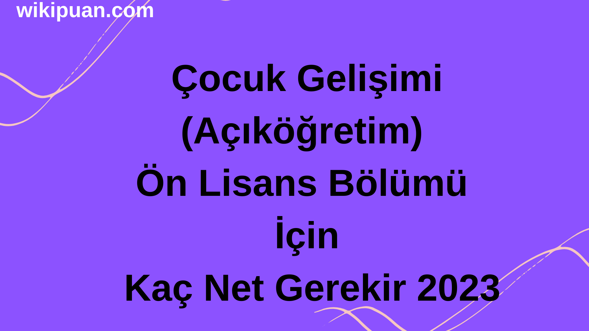 Çocuk Gelişimi (Açıköğretim) Bölümü İçin Kaç Net Gerekir 2023