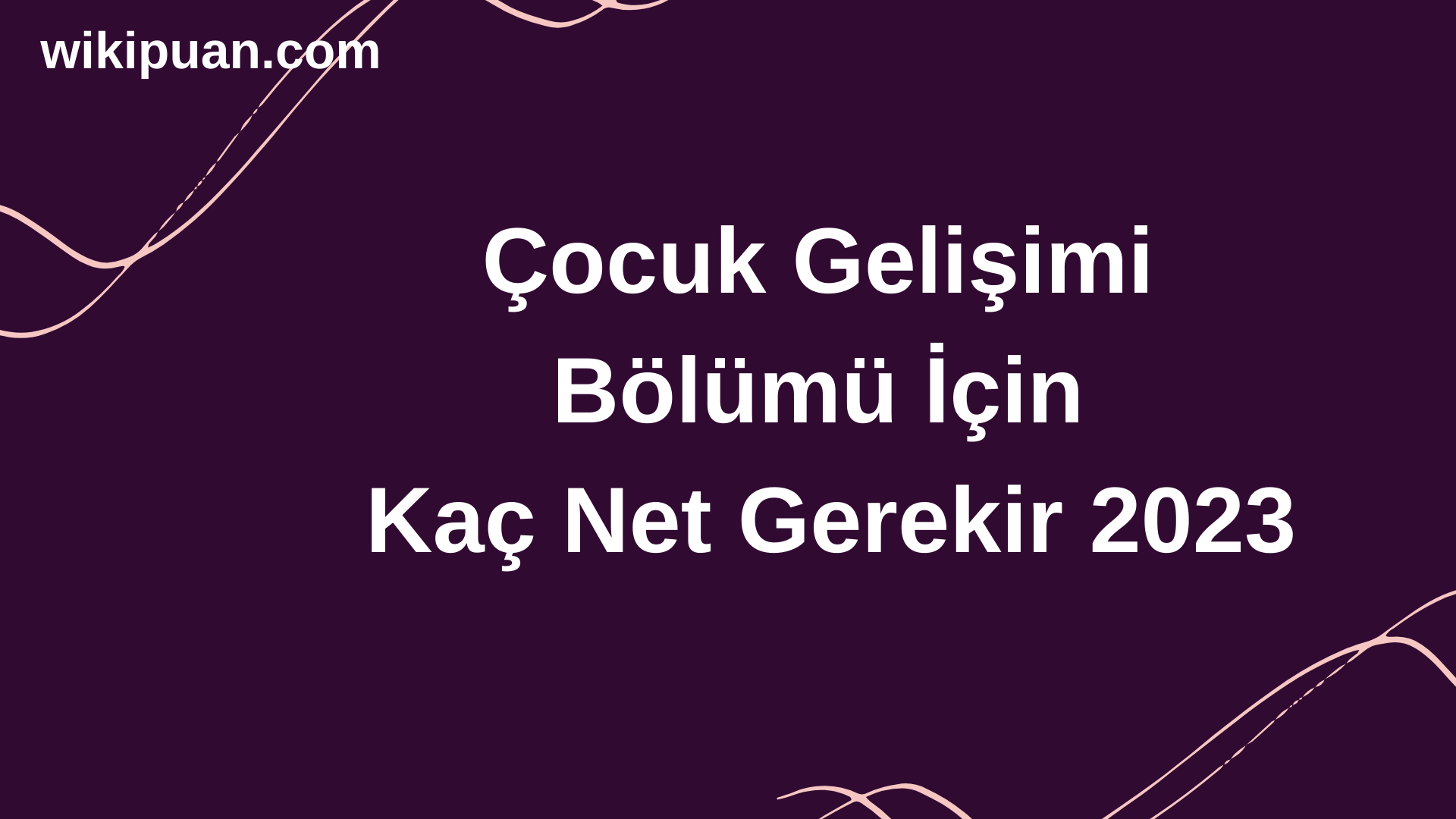 Çocuk Gelişimi Bölümü İçin Kaç Net Gerekir 2023