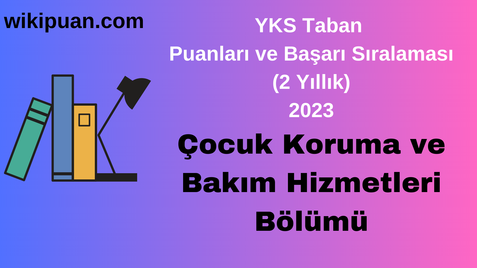 Çocuk Koruma ve Bakım Hizmetleri Bölümü 2023 Taban Puan & Taban Başarı Sırası