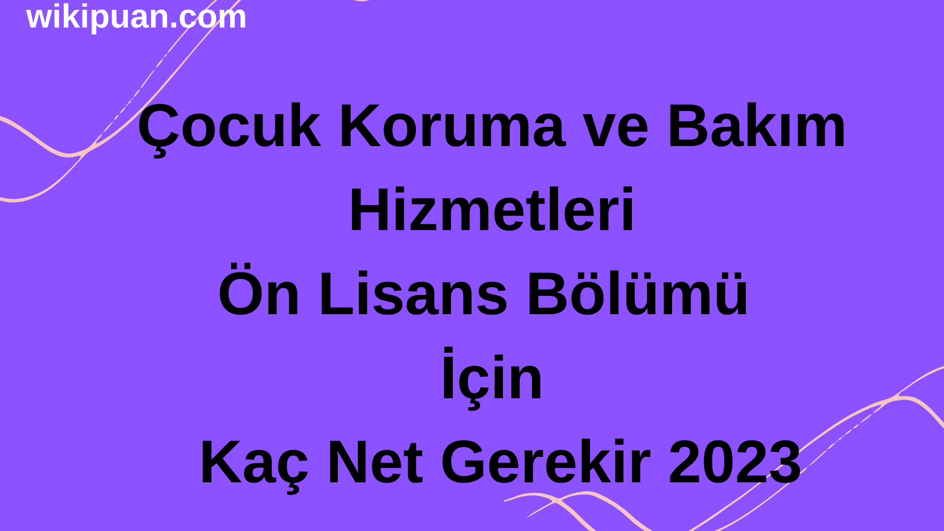 Çocuk Koruma ve Bakım Hizmetleri Bölümü İçin Kaç Net Gerekir 2023
