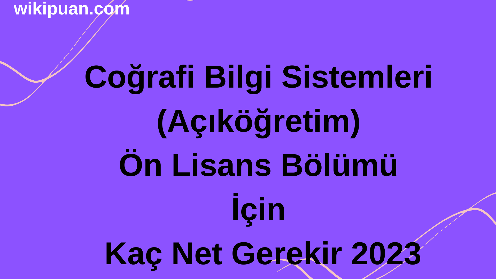 Coğrafi Bilgi Sistemleri (Açıköğretim) Ön Lisans Bölümü İçin Kaç Net Gerekir 2023