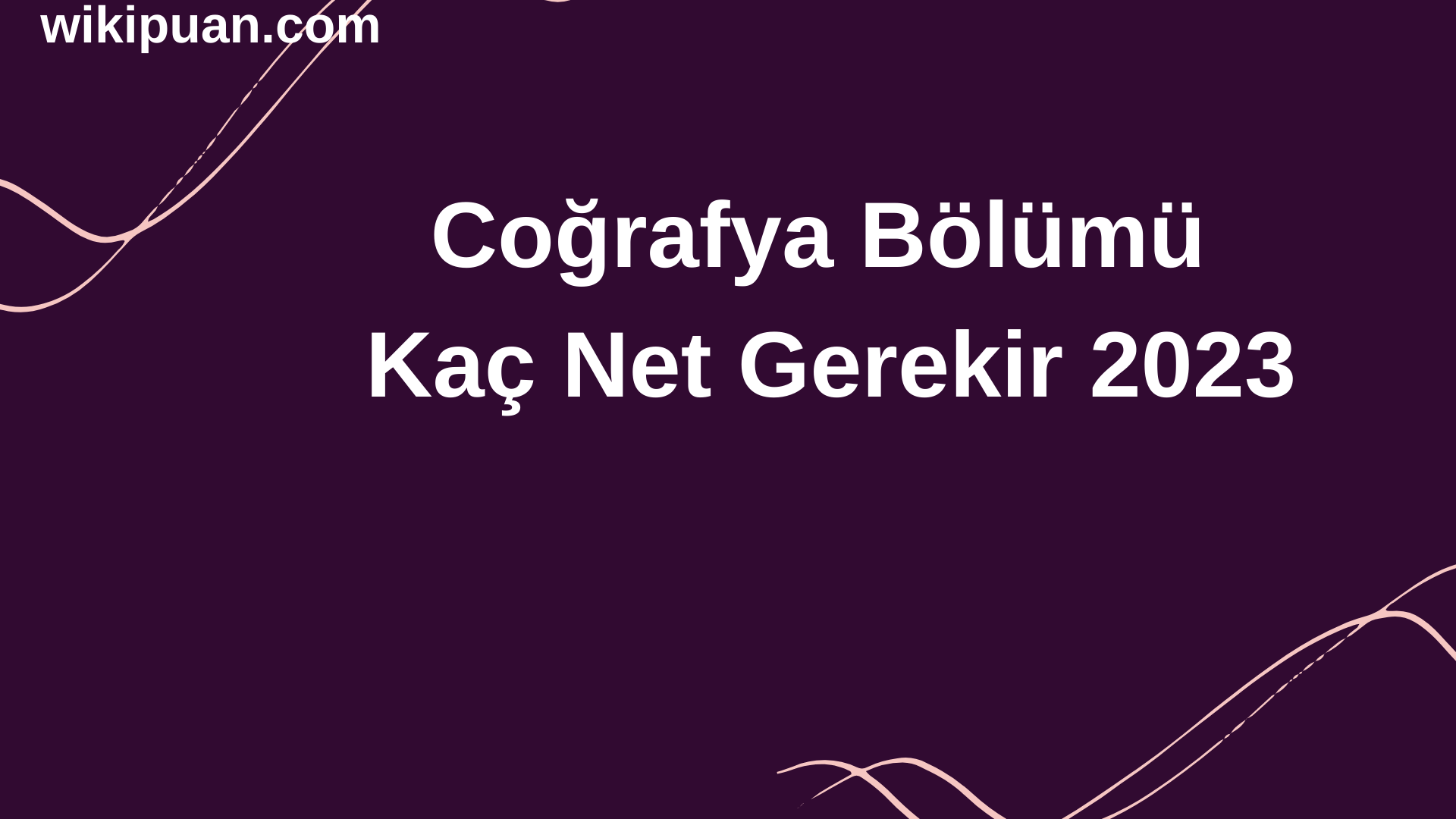 Coğrafya Bölümü İçin Kaç Net Gerekir 2023