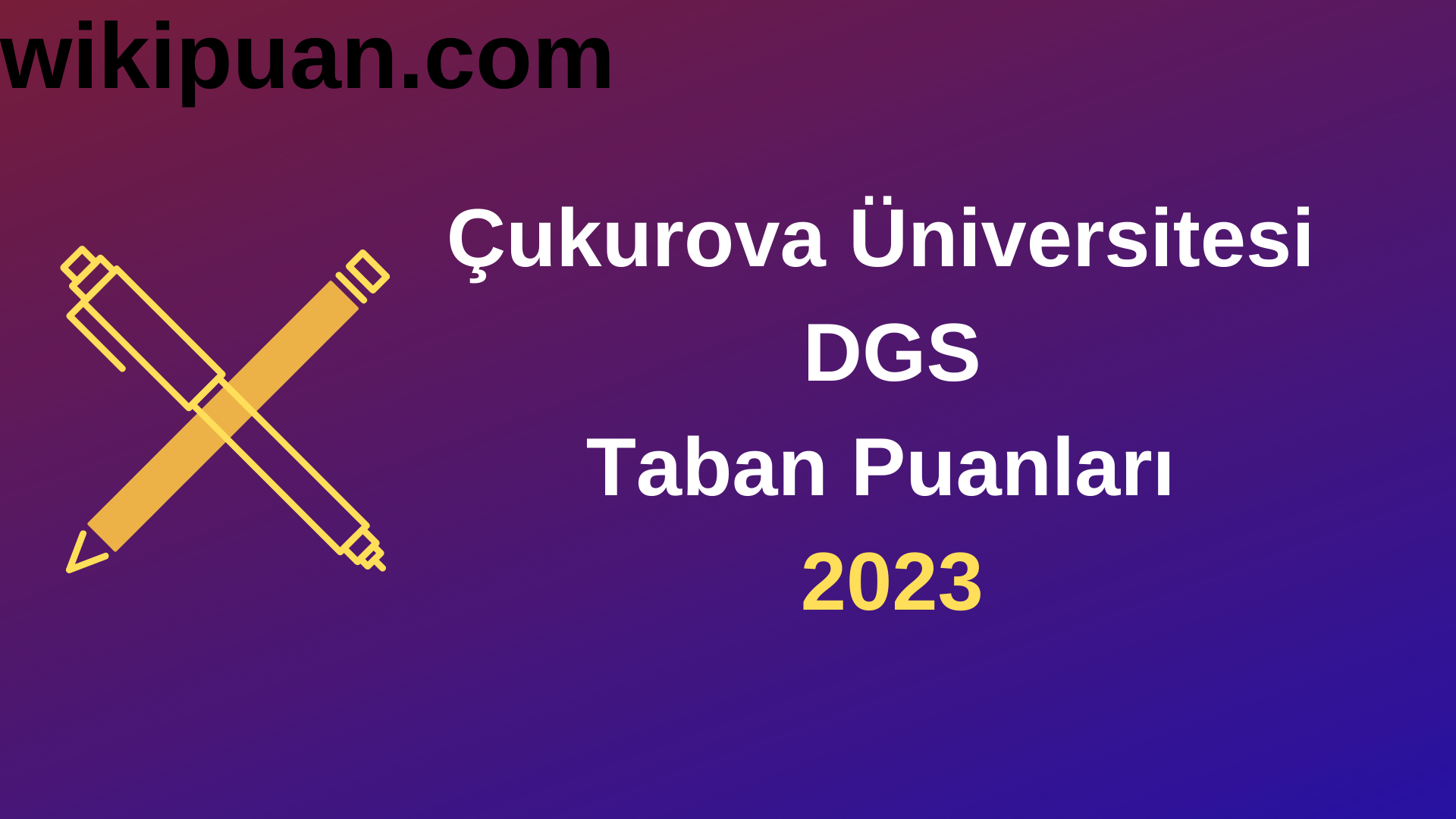 Çukurova Üniversitesi DGS 2023 Taban Puanları-Kontenjanları