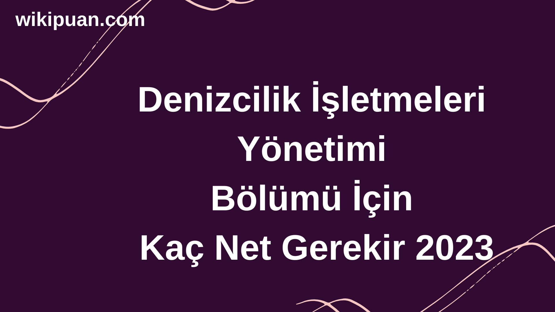 Denizcilik İşletmeleri Yönetimi Bölümü İçin Kaç Net Gerekir 2023