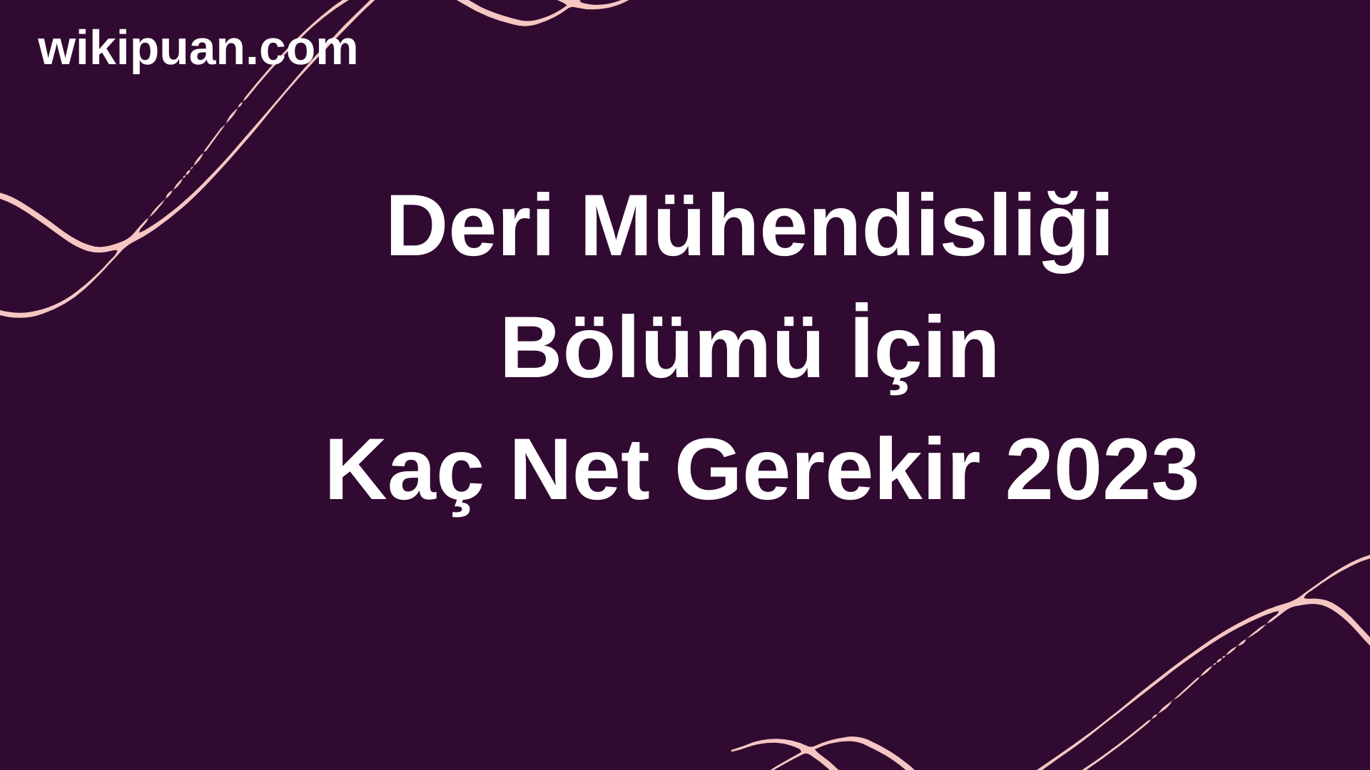 Deri Mühendisliği Bölümü İçin Kaç Net Gerekir 2023