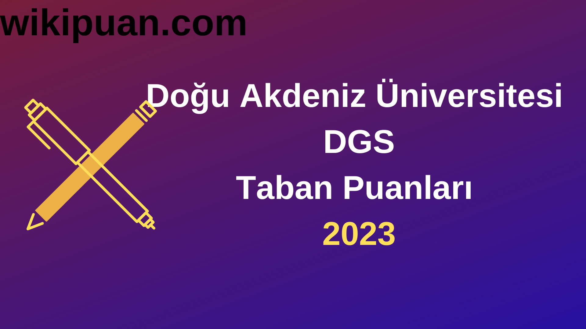 Doğu Akdeniz Üniversitesi DGS 2023 Taban Puanları-Kontenjanları