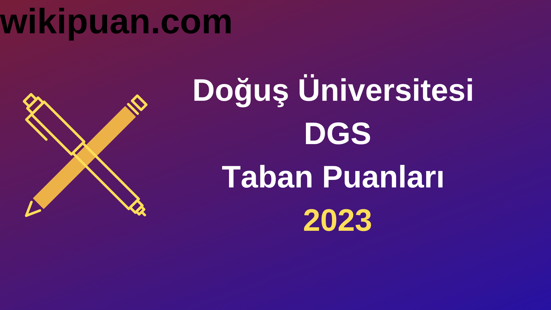 Doğuş Üniversitesi DGS 2023 Taban Puanları-Kontenjanları