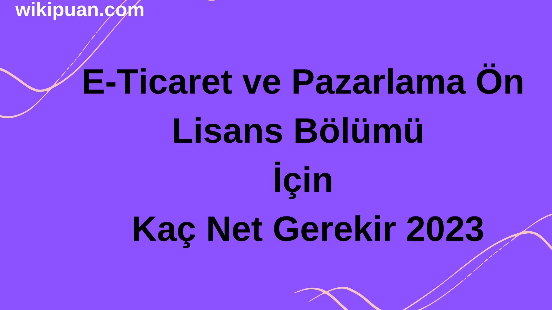 E-Ticaret ve Pazarlama Bölümü İçin Kaç Net Gerekir 2023