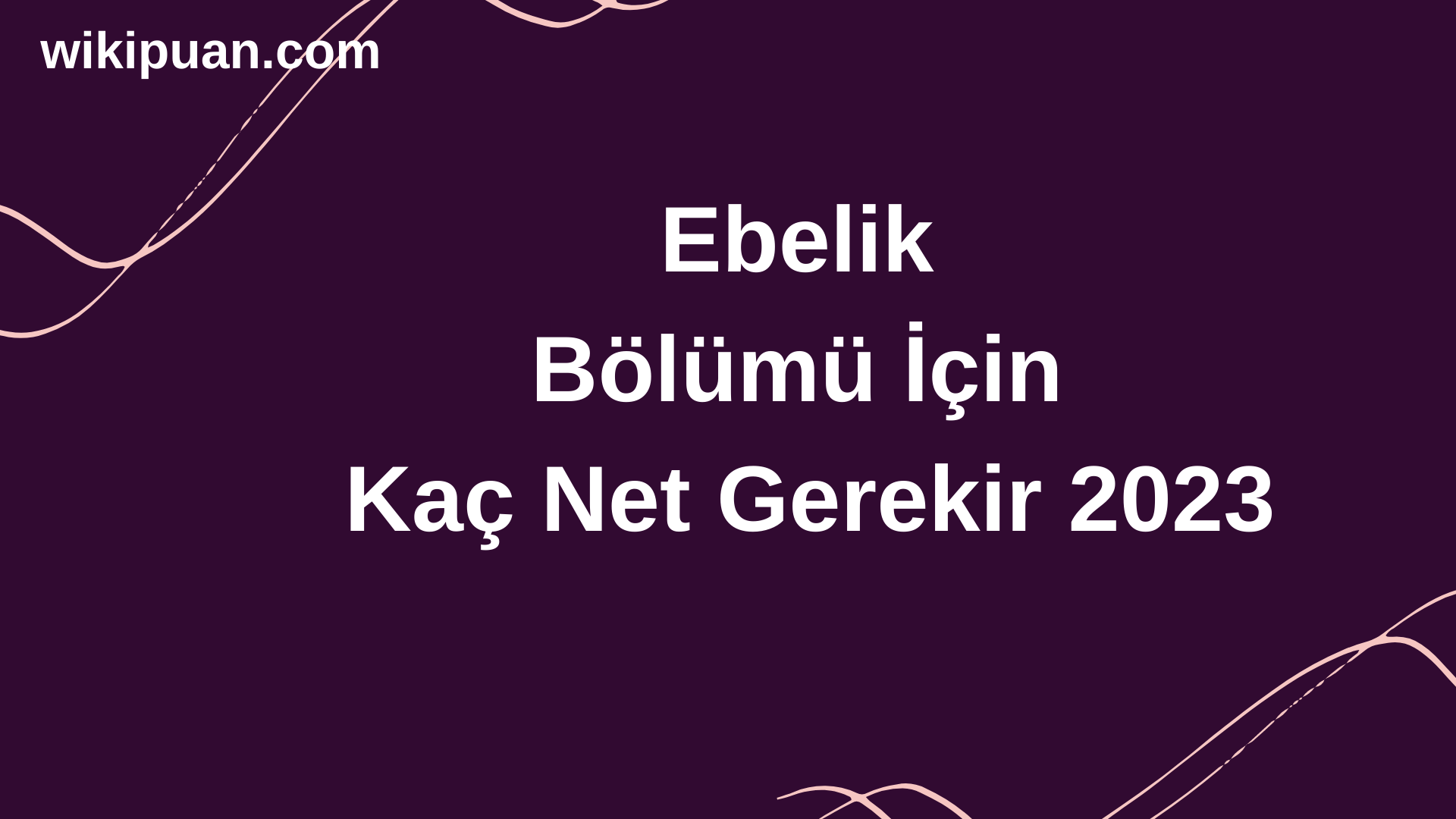 Ebelik Bölümü İçin Kaç Net Gerekir 2023