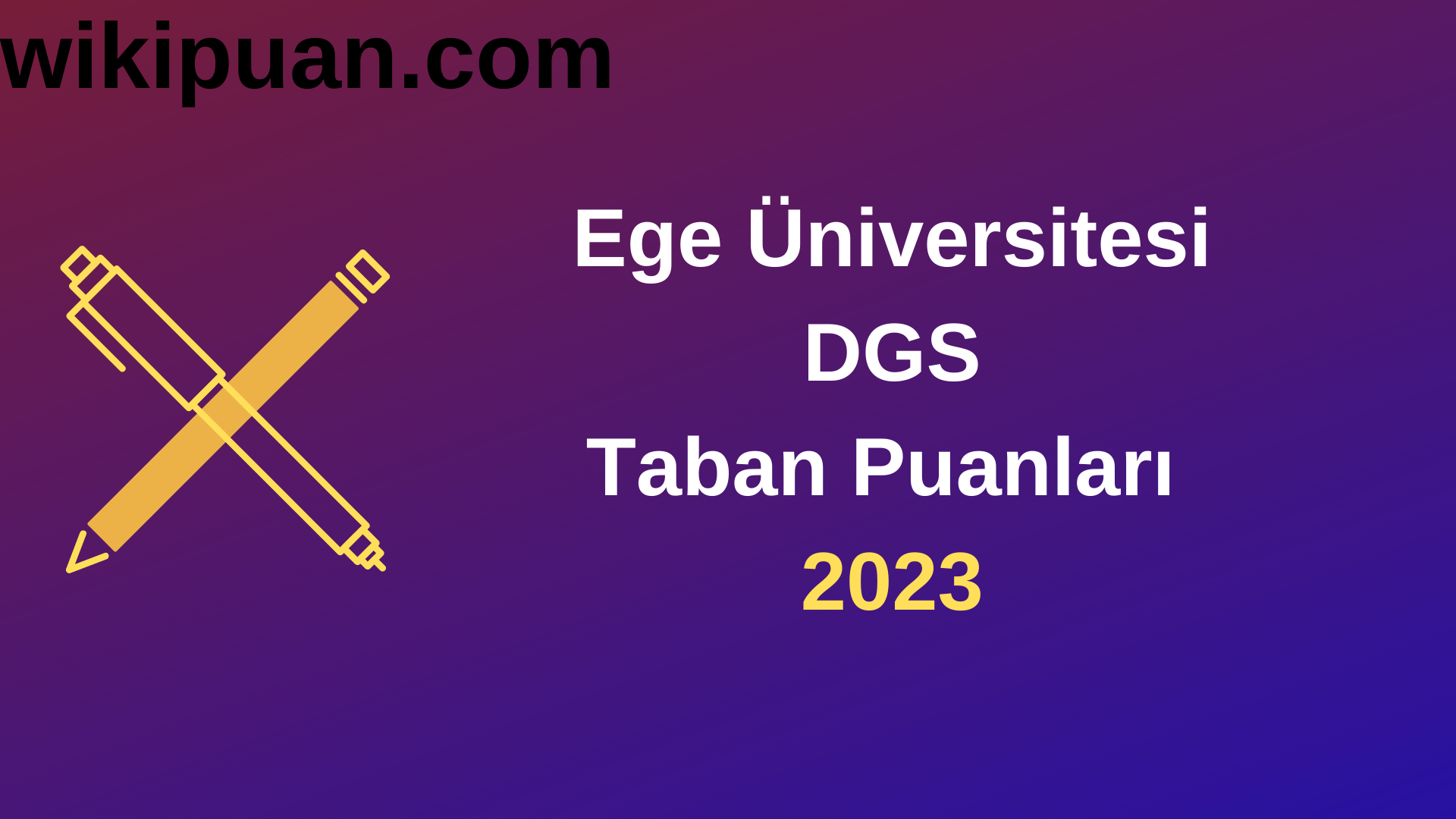 Ege Üniversitesi DGS 2023 Taban Puanları - Kontenjanları