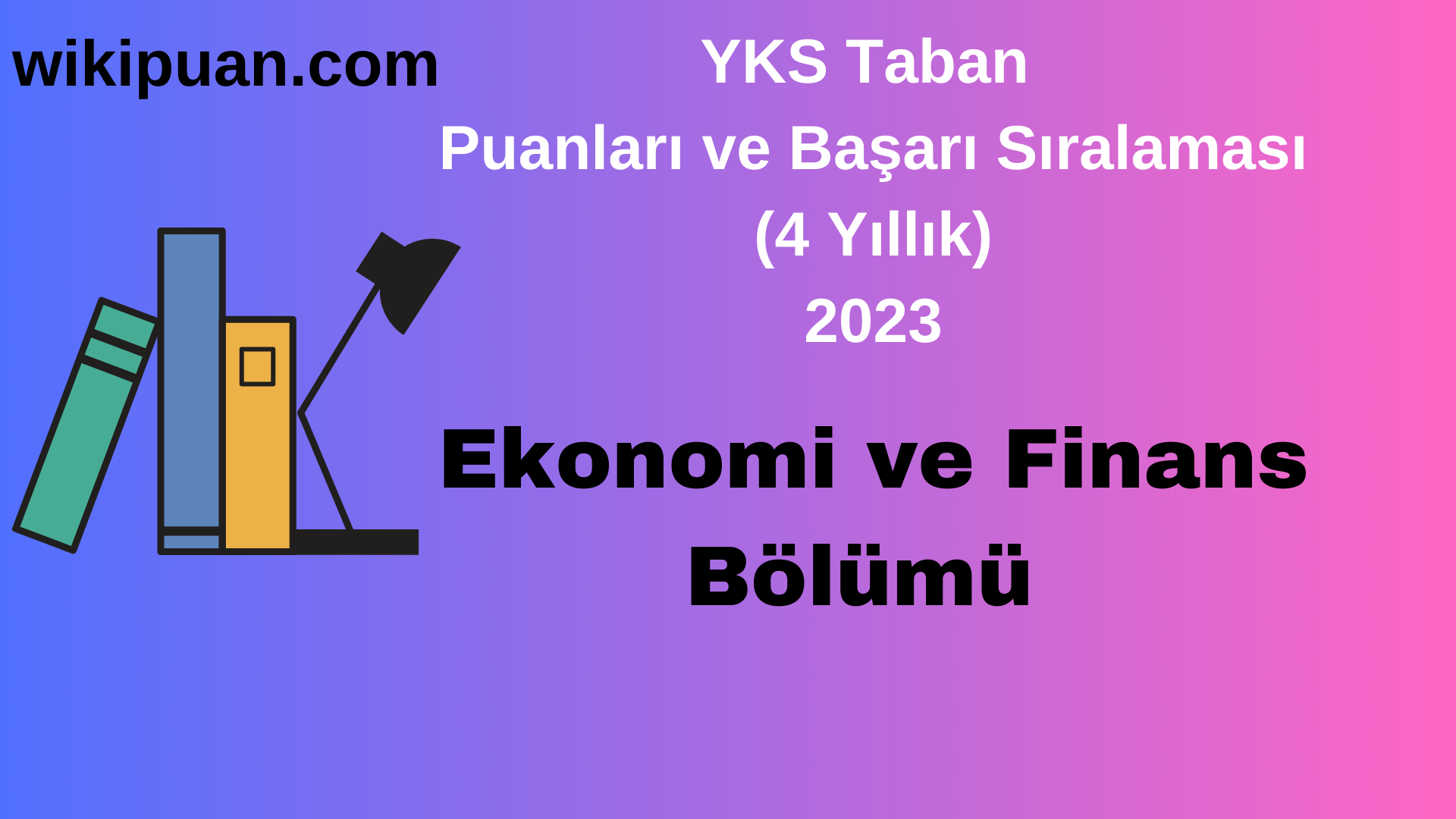 Ekonomi ve Finans Bölümü 2023 Taban Puan & Taban Başarı Sırası