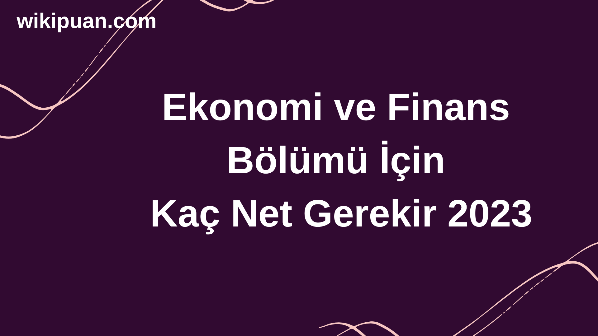 Ekonomi ve Finans Bölümü İçin Kaç Net Gerekir 2023