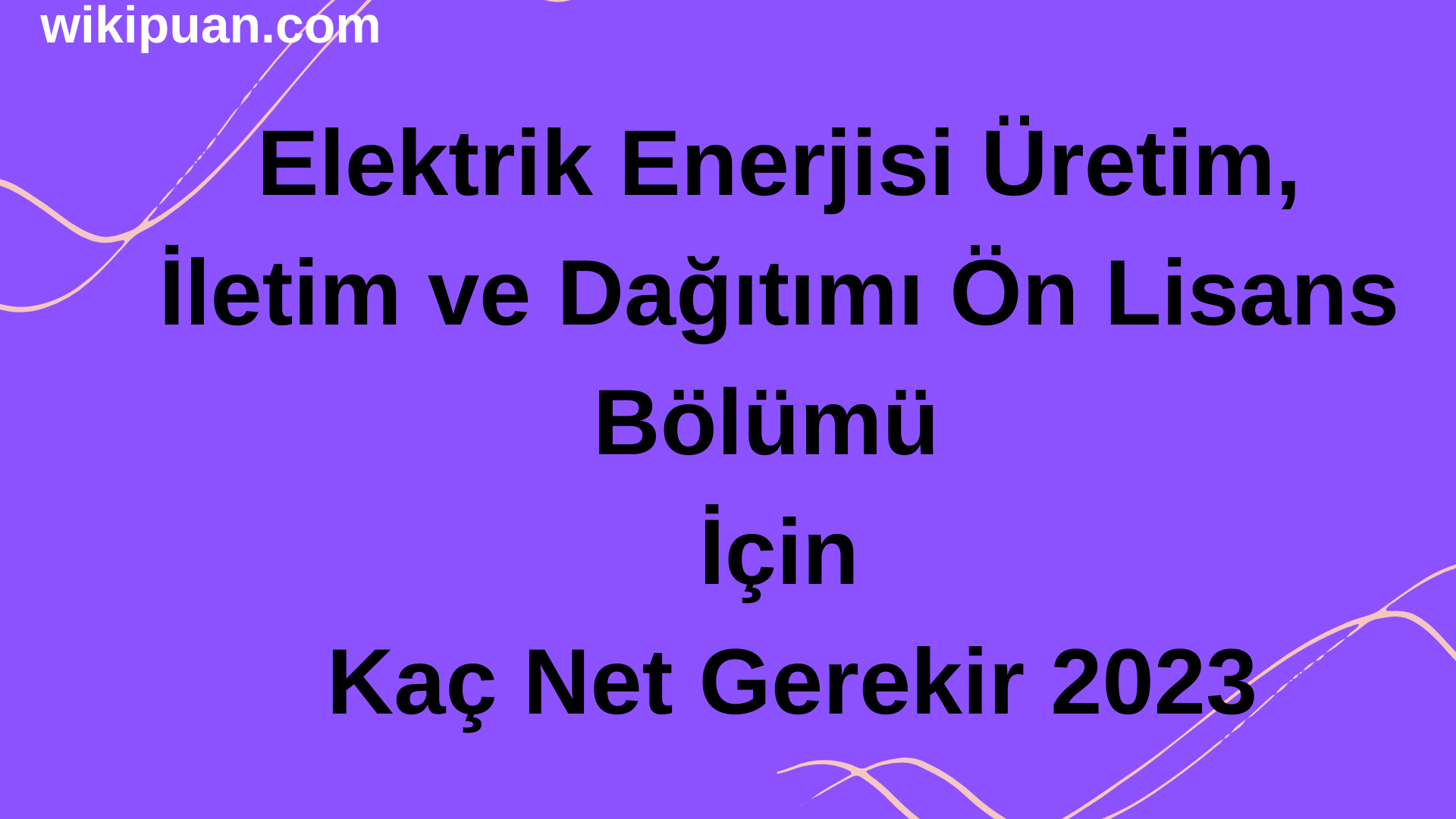 Elektrik Enerjisi Üretim, İletim ve Dağıtımı Bölümü İçin Kaç Net Gerekir 2023