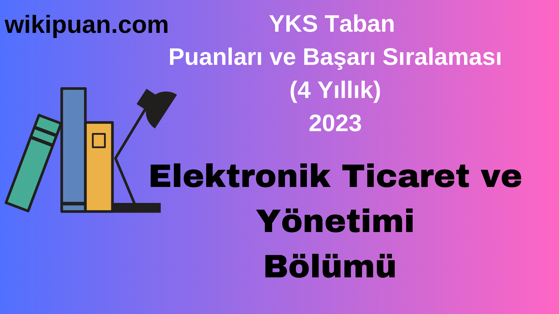 Elektronik Ticaret ve Yönetimi Bölümü 2023 Taban Puan & Taban Başarı Sırası