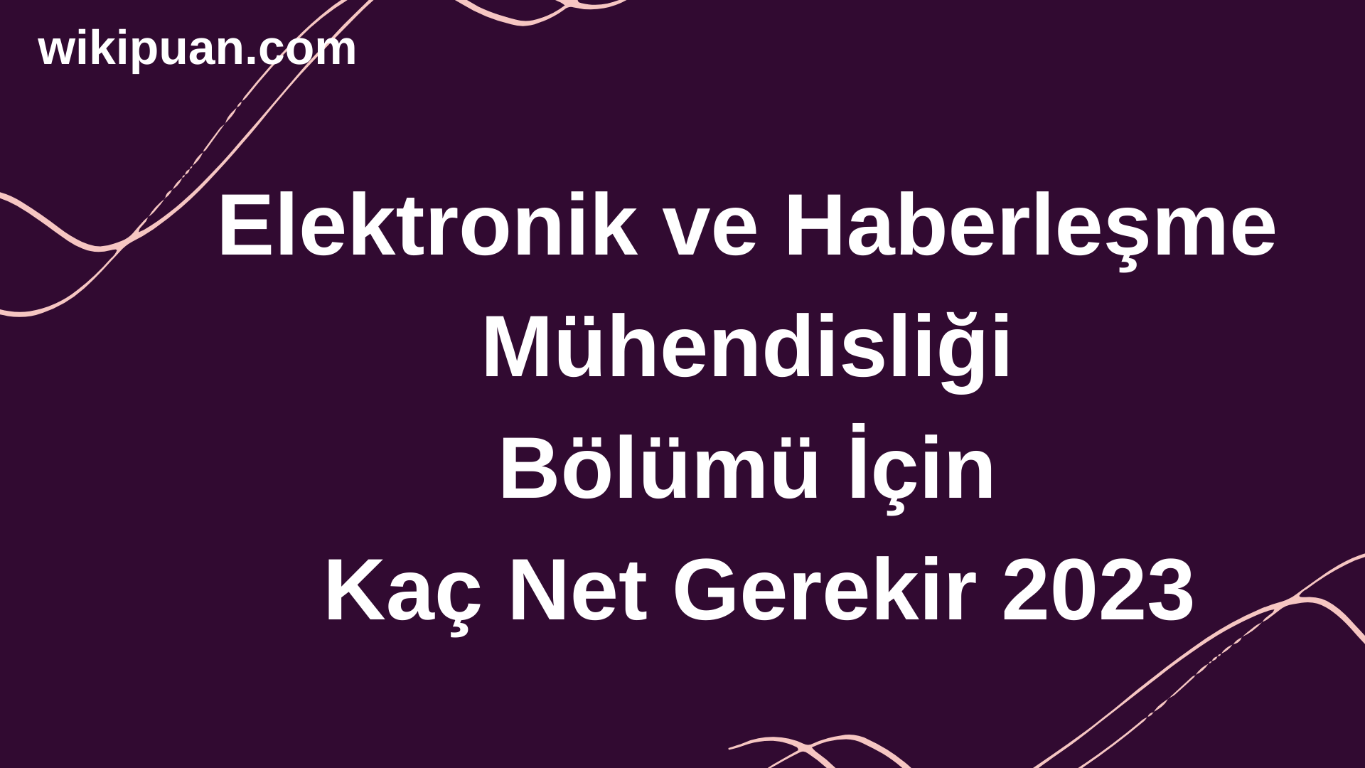 Elektronik ve Haberleşme Mühendisliği Bölümü İçin Kaç Net Gerekir 2023