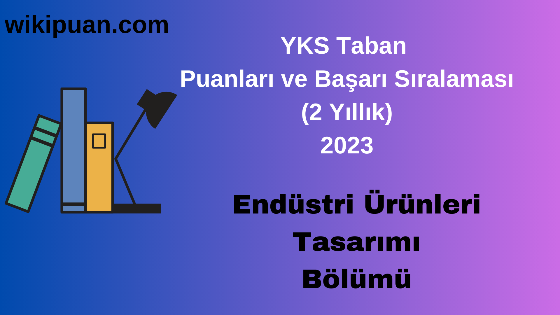 Endüstri Ürünleri Tasarımı Bölümü 2023 Taban Puan & Taban Başarı Sırası