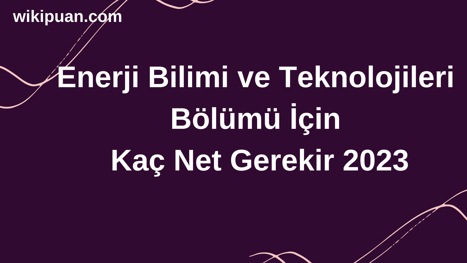 Enerji Bilimi ve Teknolojileri Bölümü İçin Kaç Net Gerekir 2023