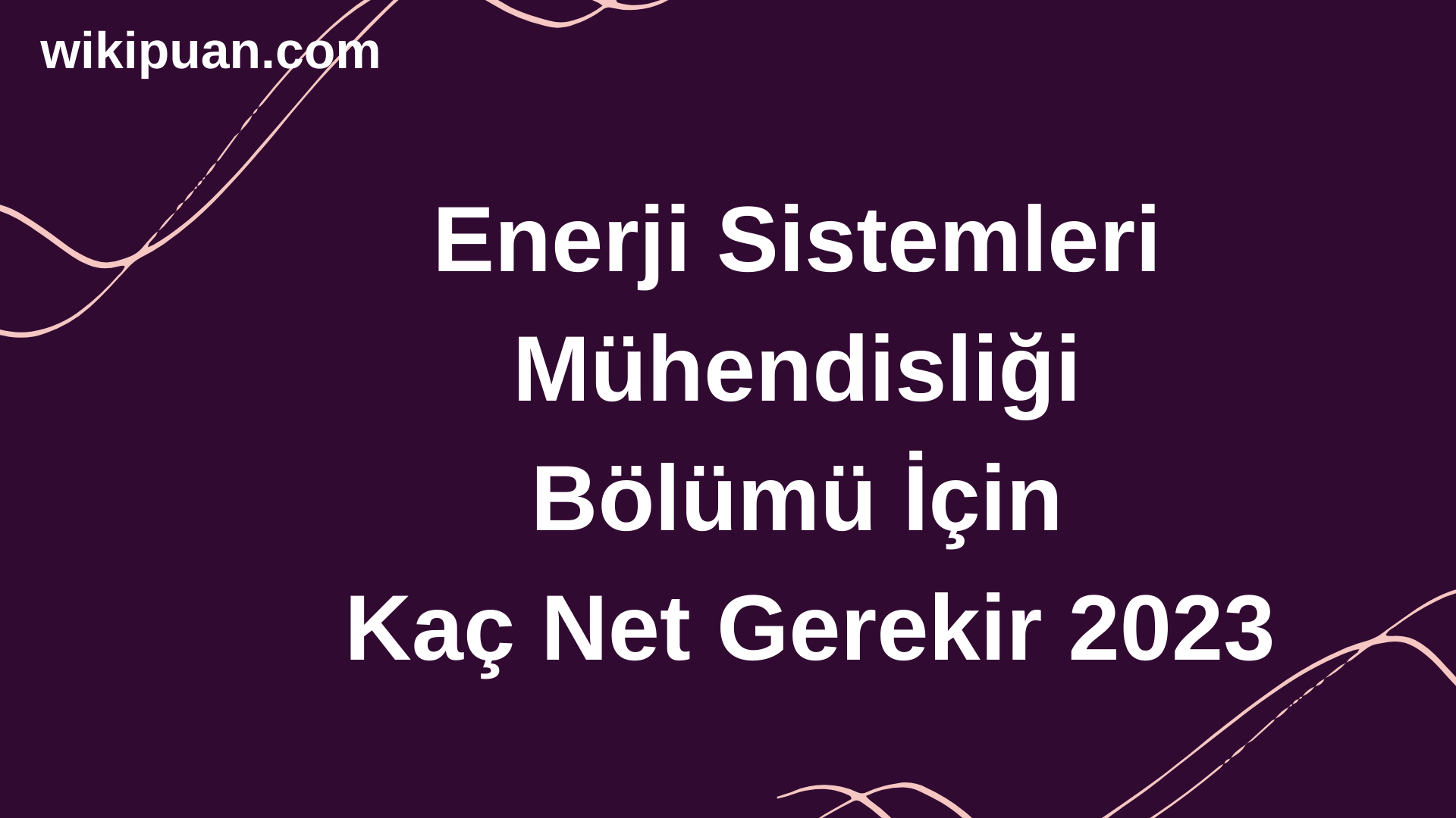 Enerji Sistemleri Mühendisliği Bölümü İçin Kaç Net Gerekir 2023