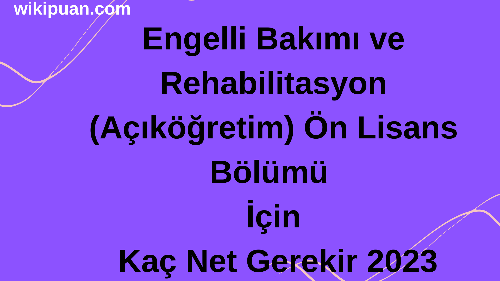 Engelli Bakımı ve Rehabilitasyon (Açıköğretim) Bölümü İçin Kaç Net Gerekir 2023