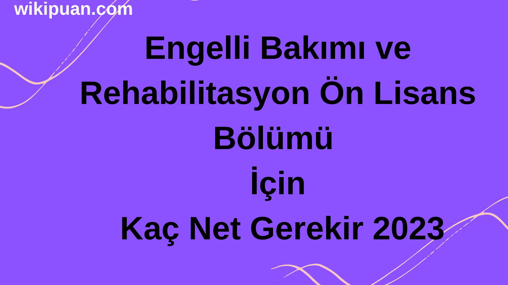 Engelli Bakımı ve Rehabilitasyon Bölümü İçin Kaç Net Gerekir 2023