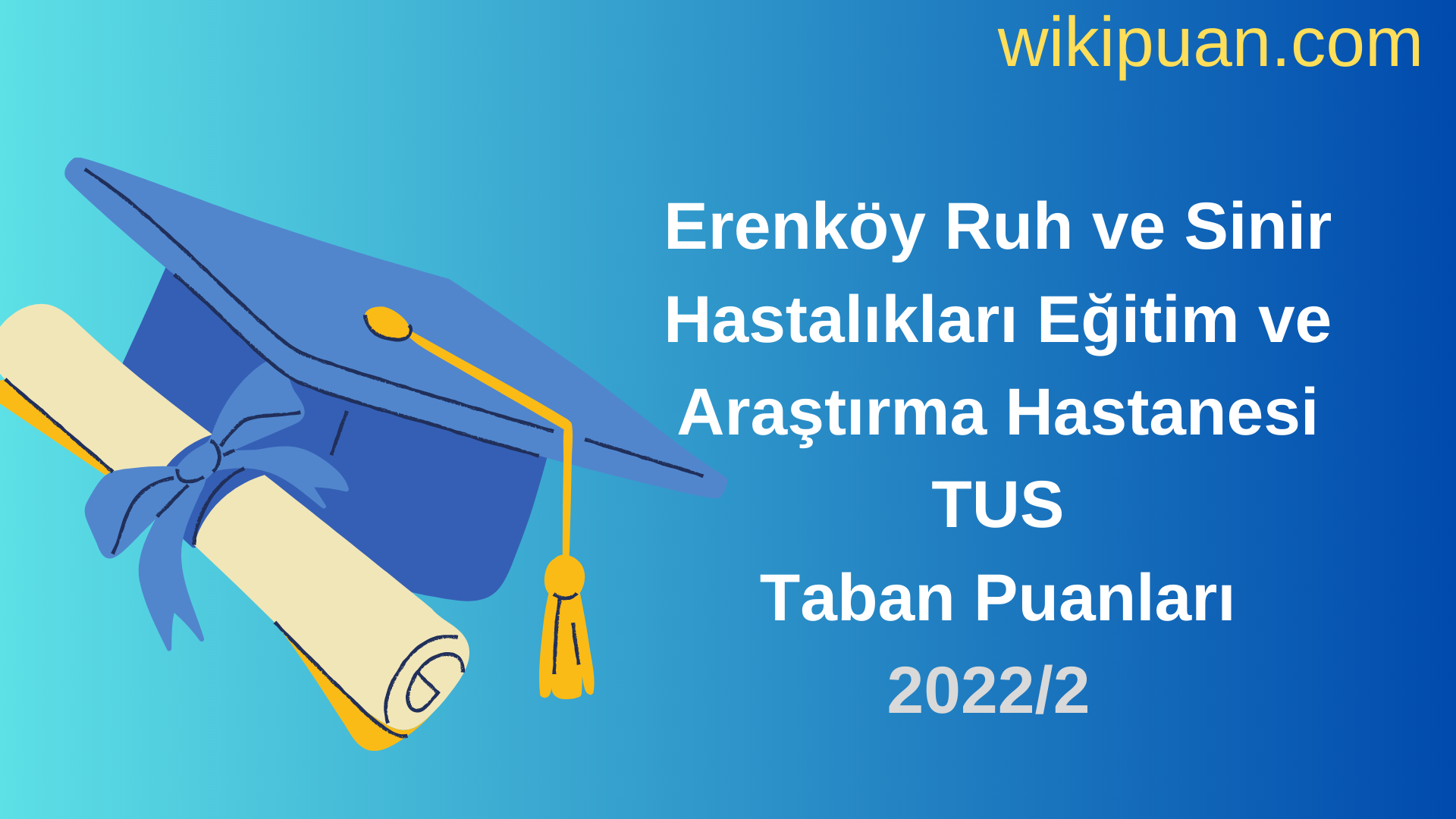 Erenköy Ruh ve Sinir Hastalıkları Eğitim ve Araştırma Hastanesi TUS Taban Puanları 2022 2.Dönem Verileri