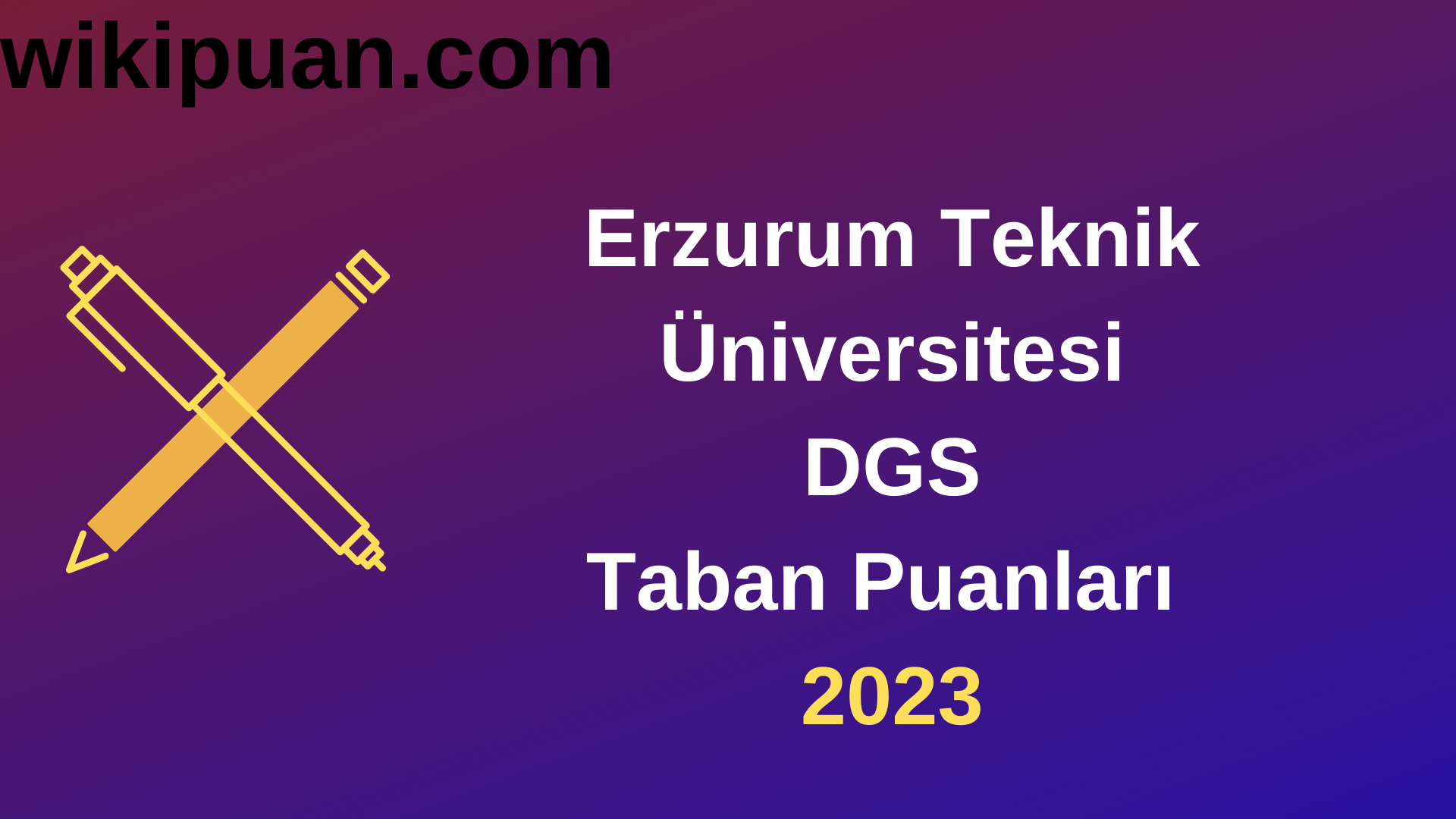 Erzurum Teknik Üniversitesi DGS 2023 Taban Puanları - Kontenjanları
