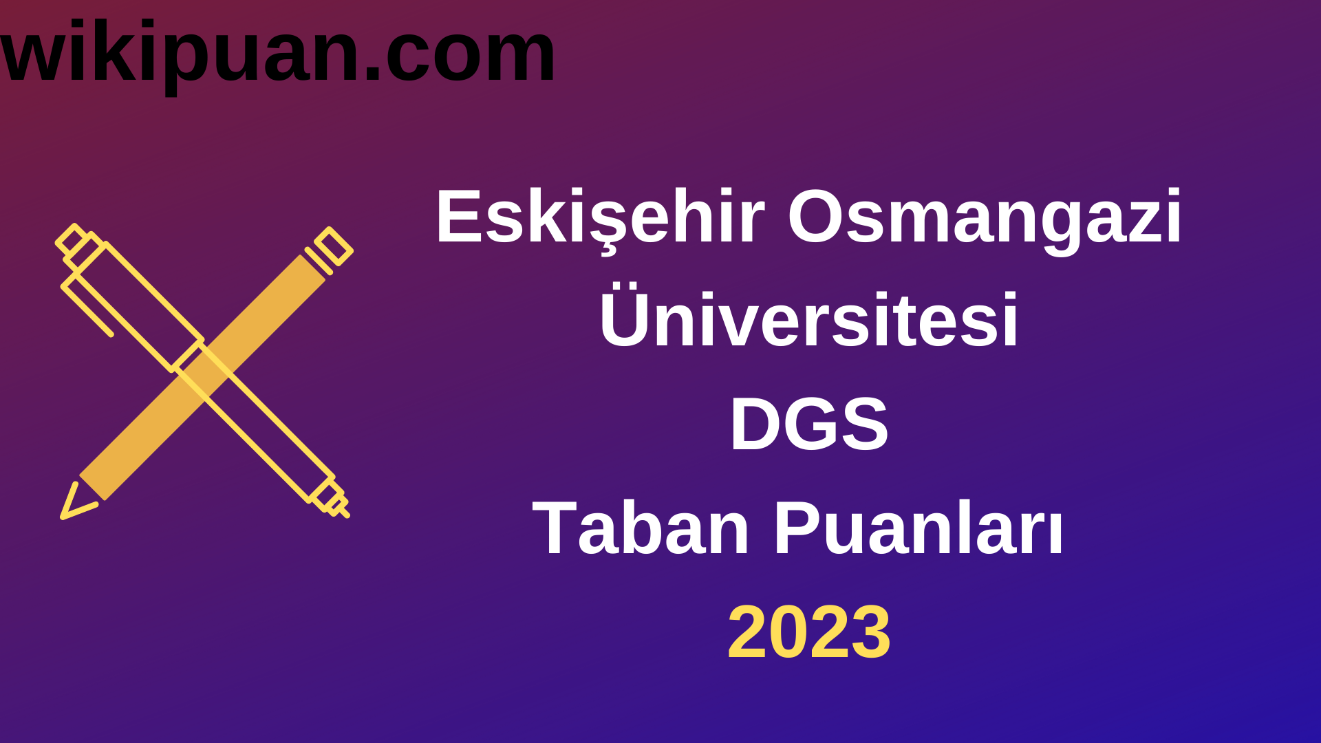 Eskişehir Osmangazi Üniversitesi DGS 2023 Taban Puanları - Kontenjanları