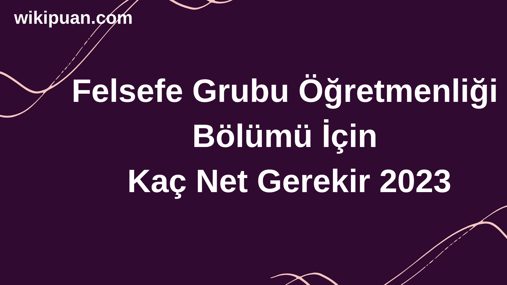Felsefe Grubu Öğretmenliği Bölümü İçin Kaç Net Gerekir 2023