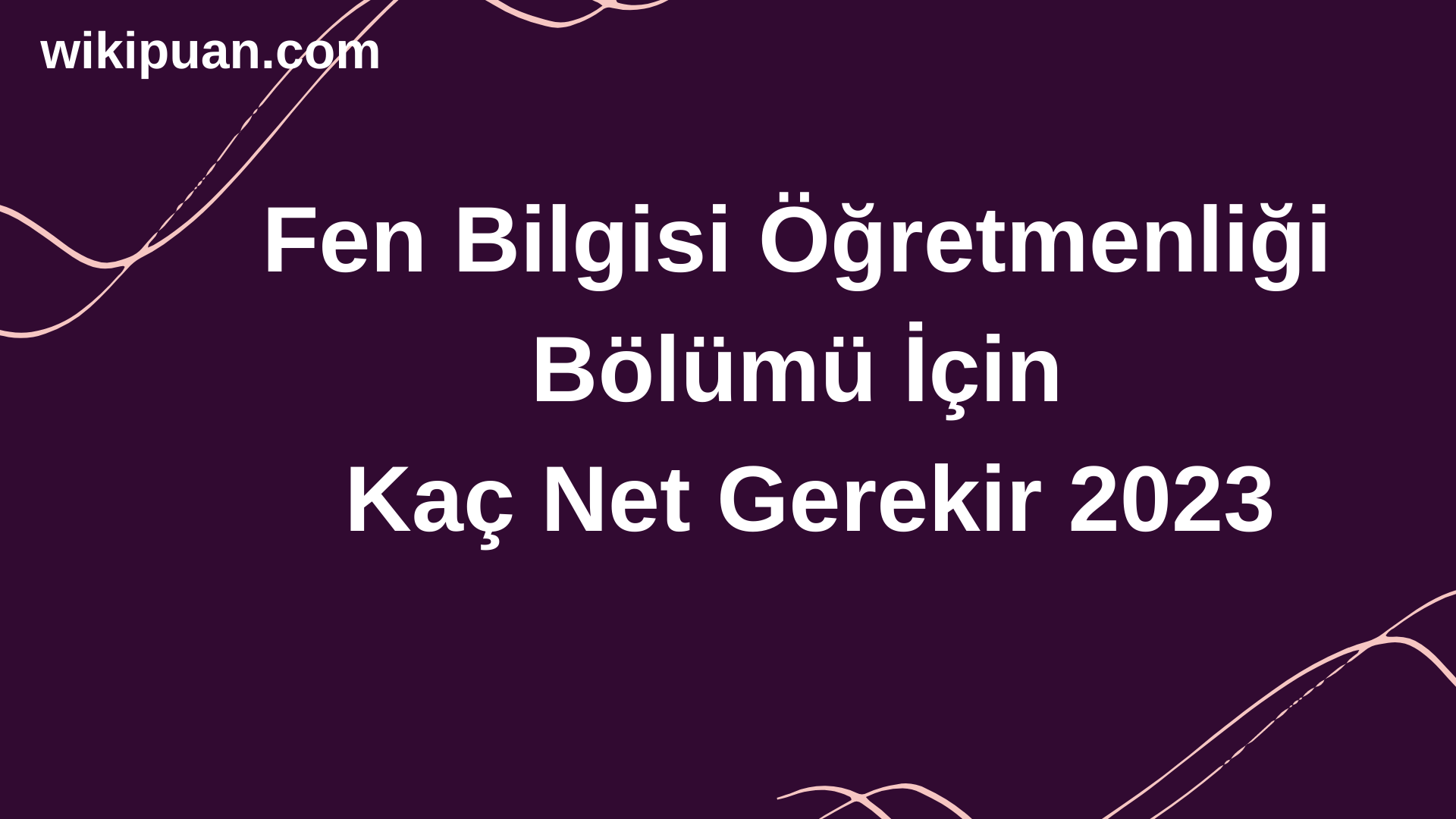 Fen Bilgisi Öğretmenliği Bölümü İçin Kaç Net Gerekir 2023