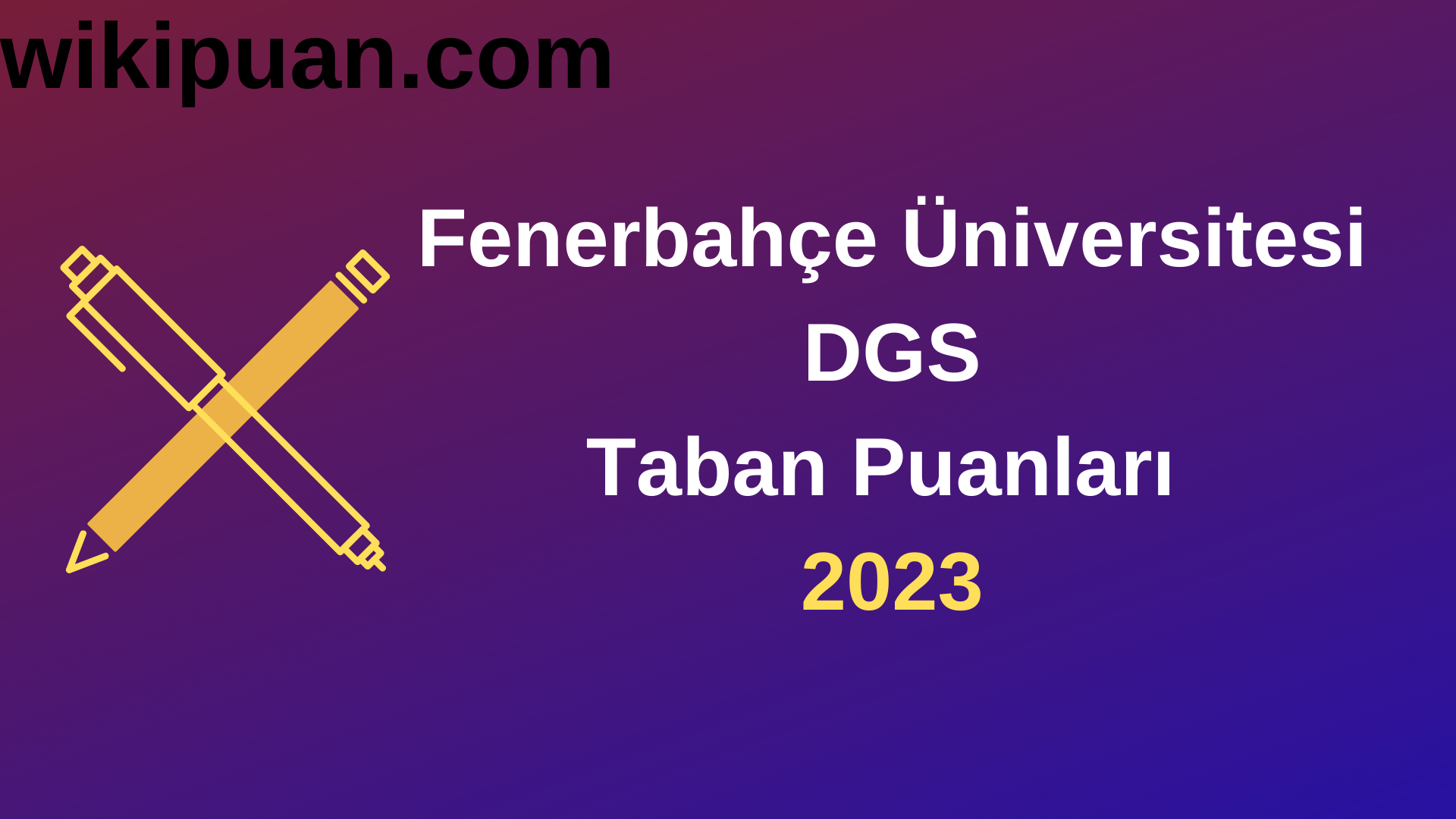 Fenerbahçe Üniversitesi DGS 2023 Taban Puanları - Kontenjanları