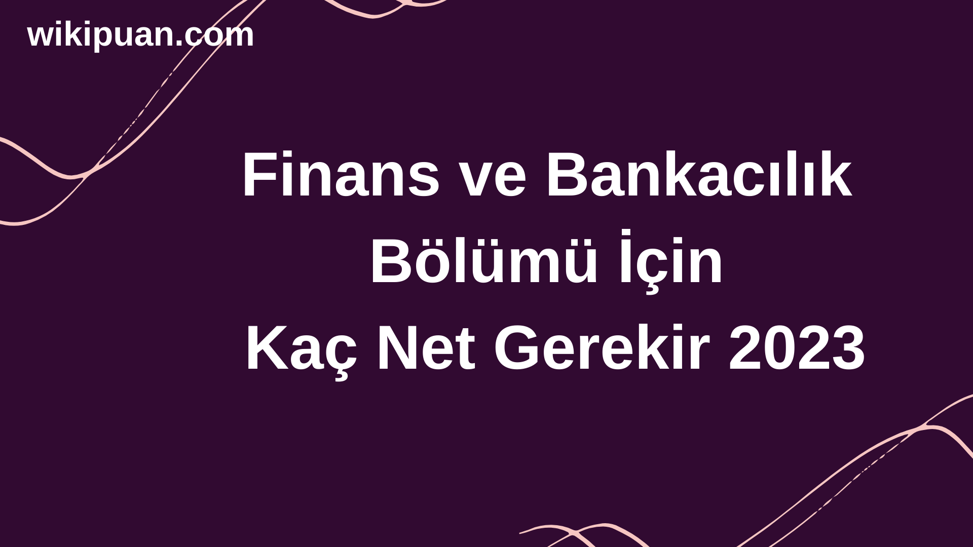 Finans ve Bankacılık Bölümü İçin Kaç Net Gerekir 2023